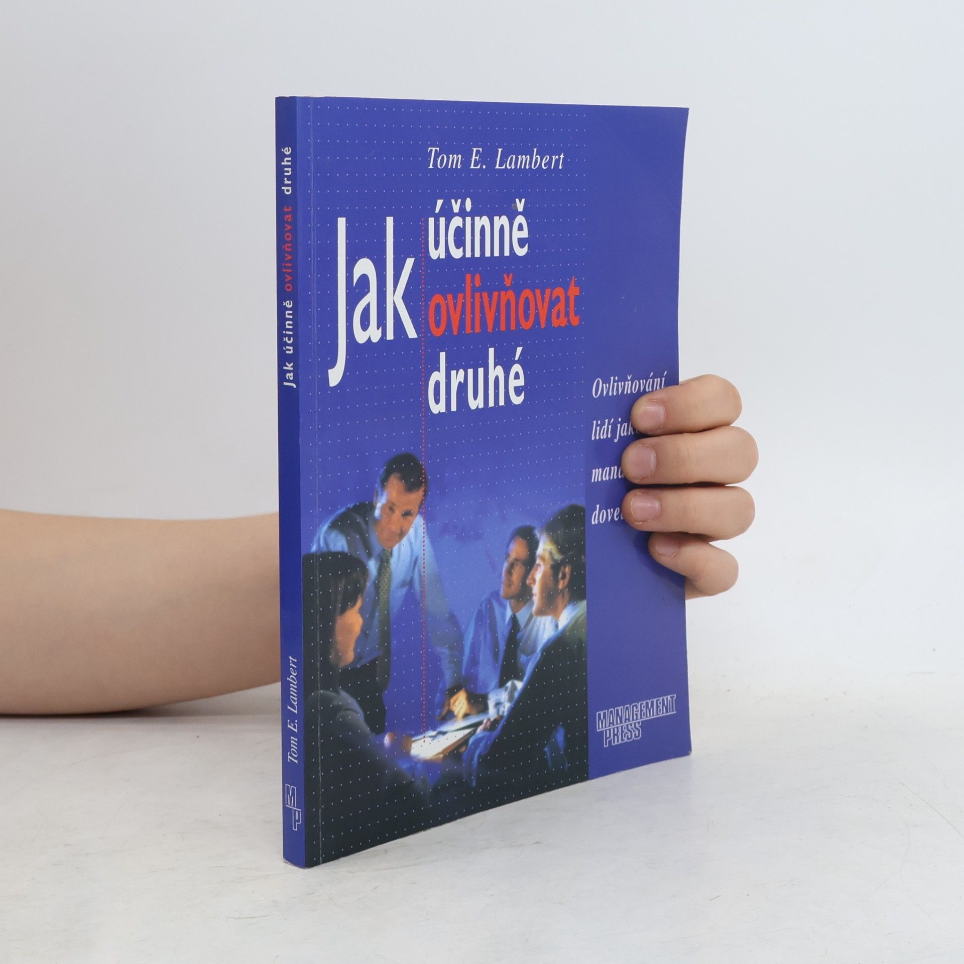 Tom E. Lambert Jak účinně ovlivňovat druhé. Ovlivňování lidí jako manažerská dovednost