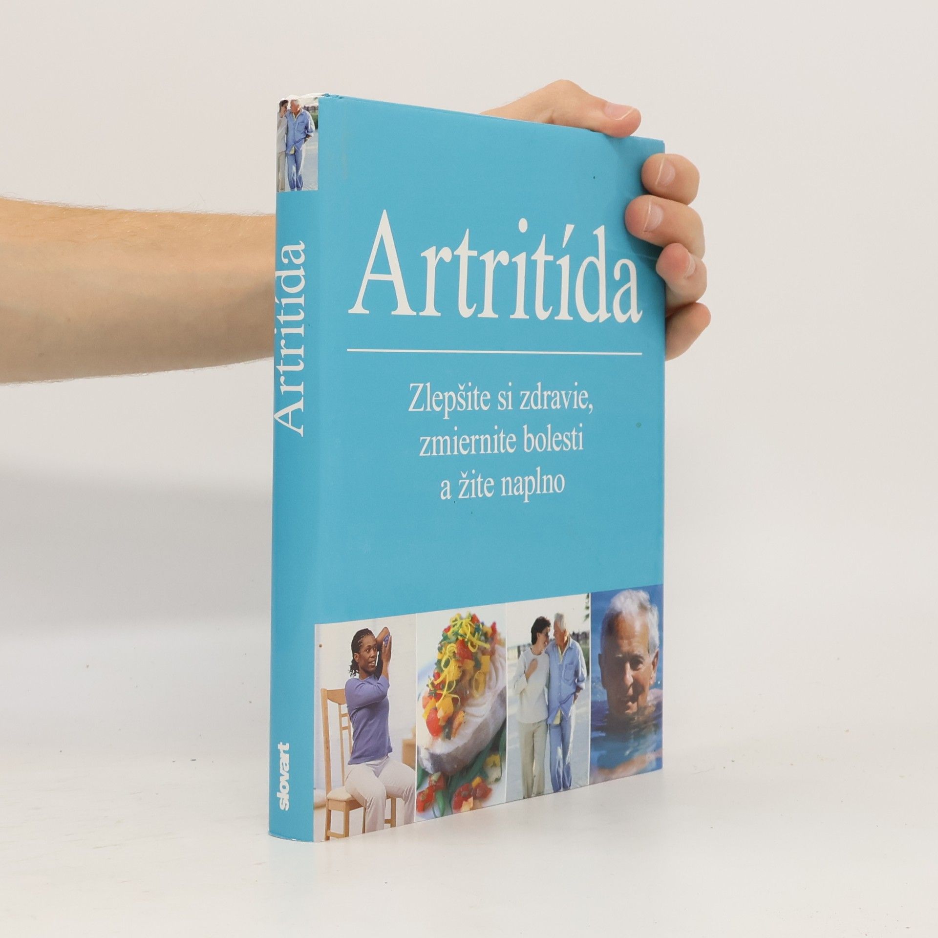 Artritída. Zlepšite si zdravie, zmiernite bolesti a žite naplno