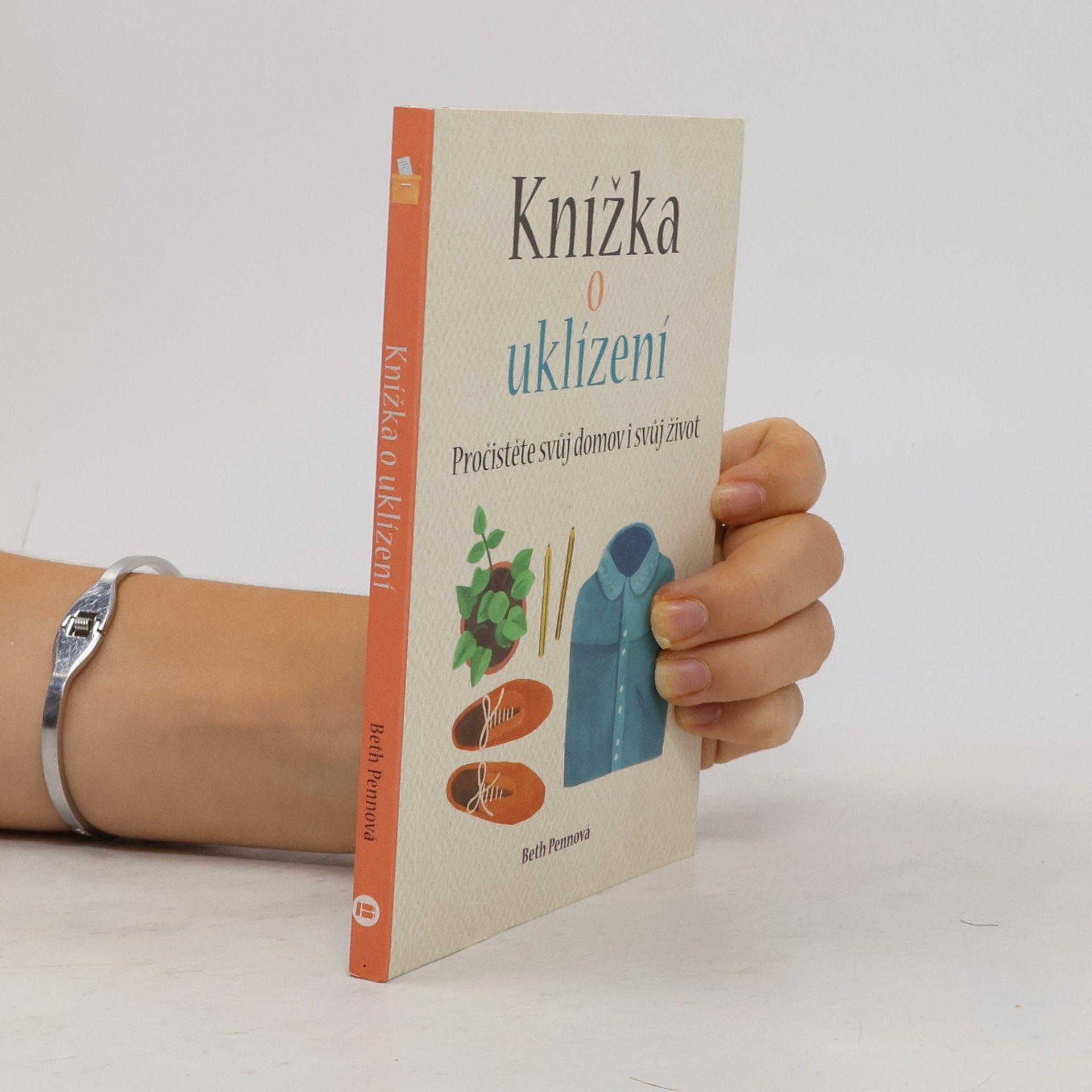 Beth Penn Knížka o uklízení : pročistěte svůj domov i svůj život