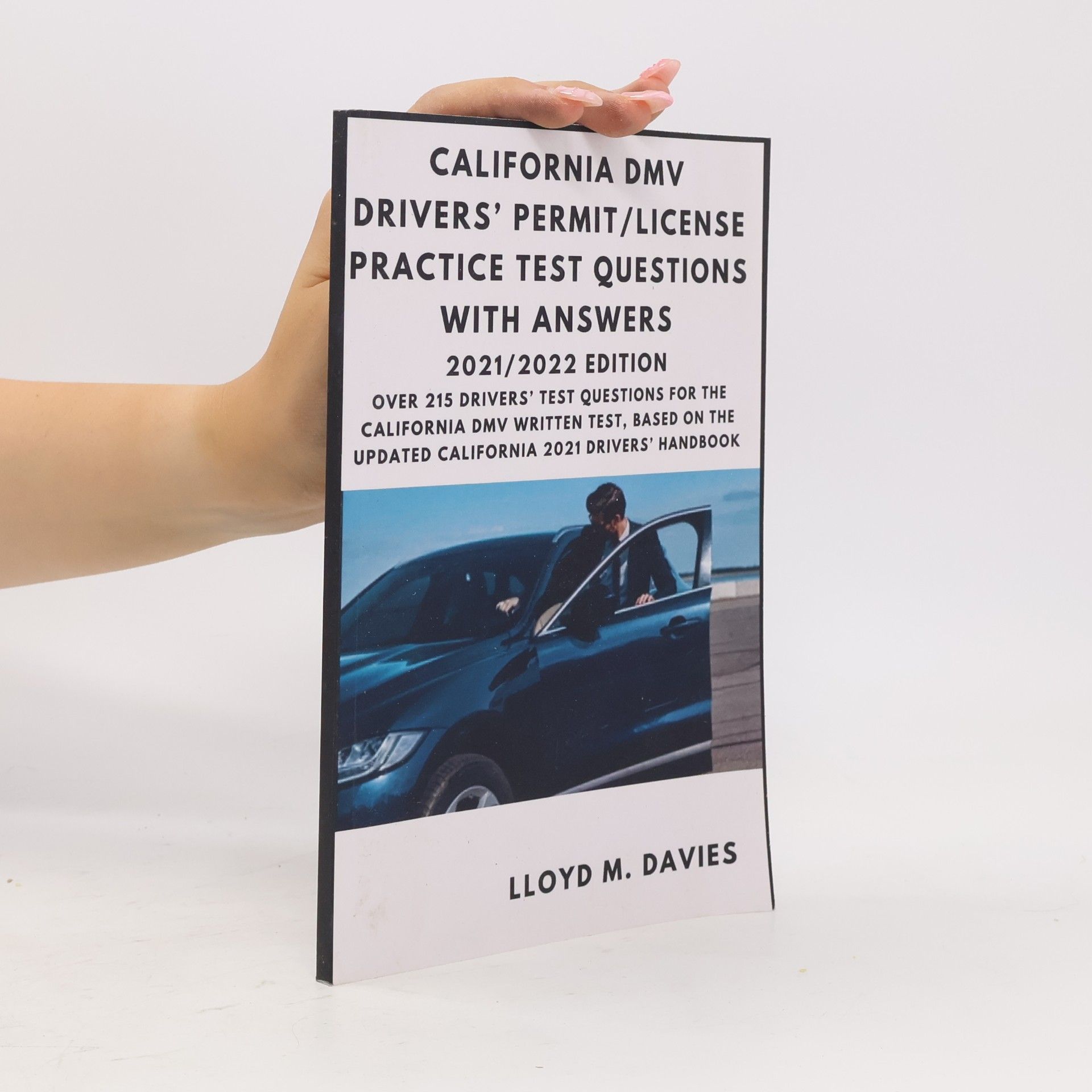 Lloyd M. Davies California DMV Drivers’ Permit/License Practice Test Questions With Answers 2021/2022 Edition