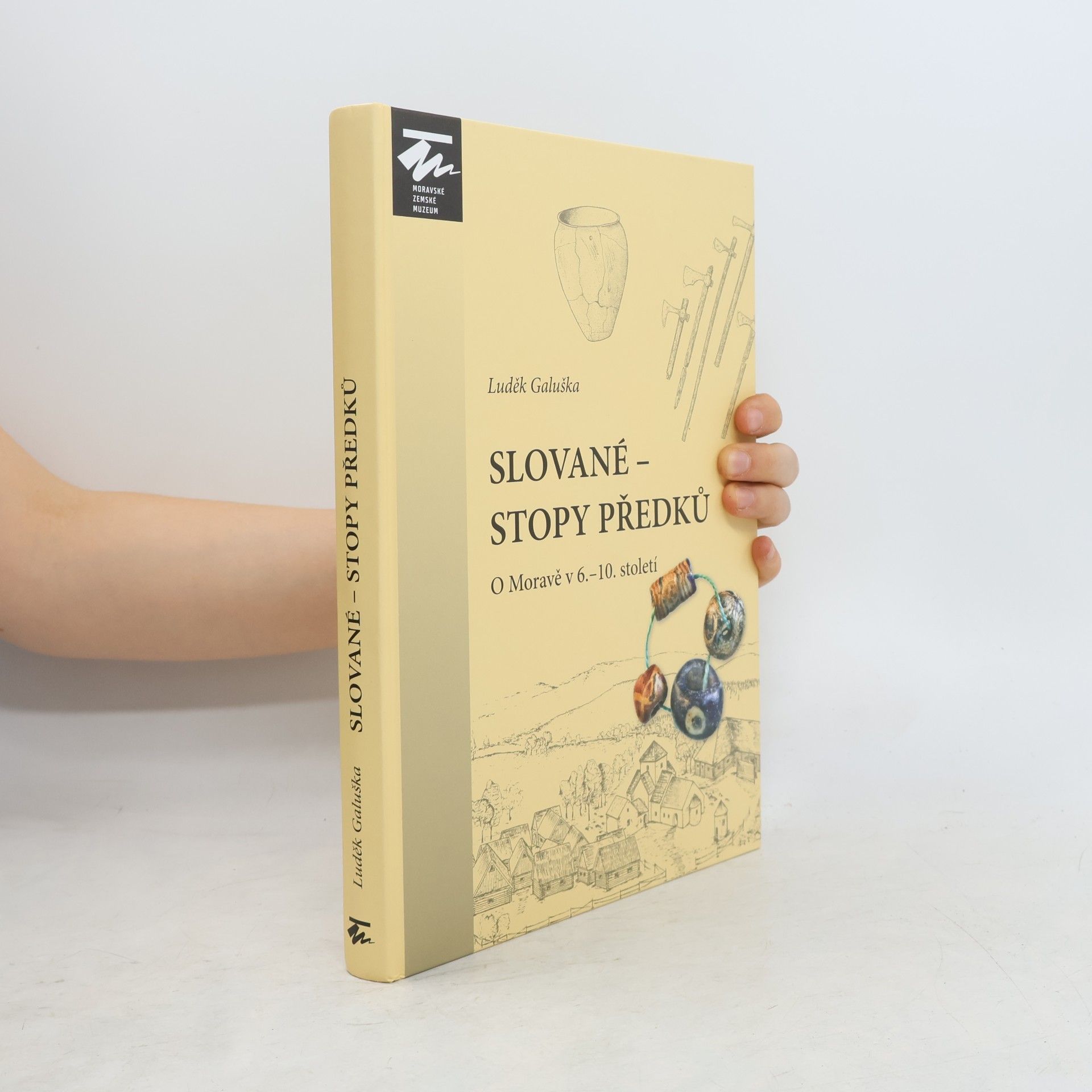 Luděk Galuška Slované – stopy předků: O Moravě v 6.–10. století