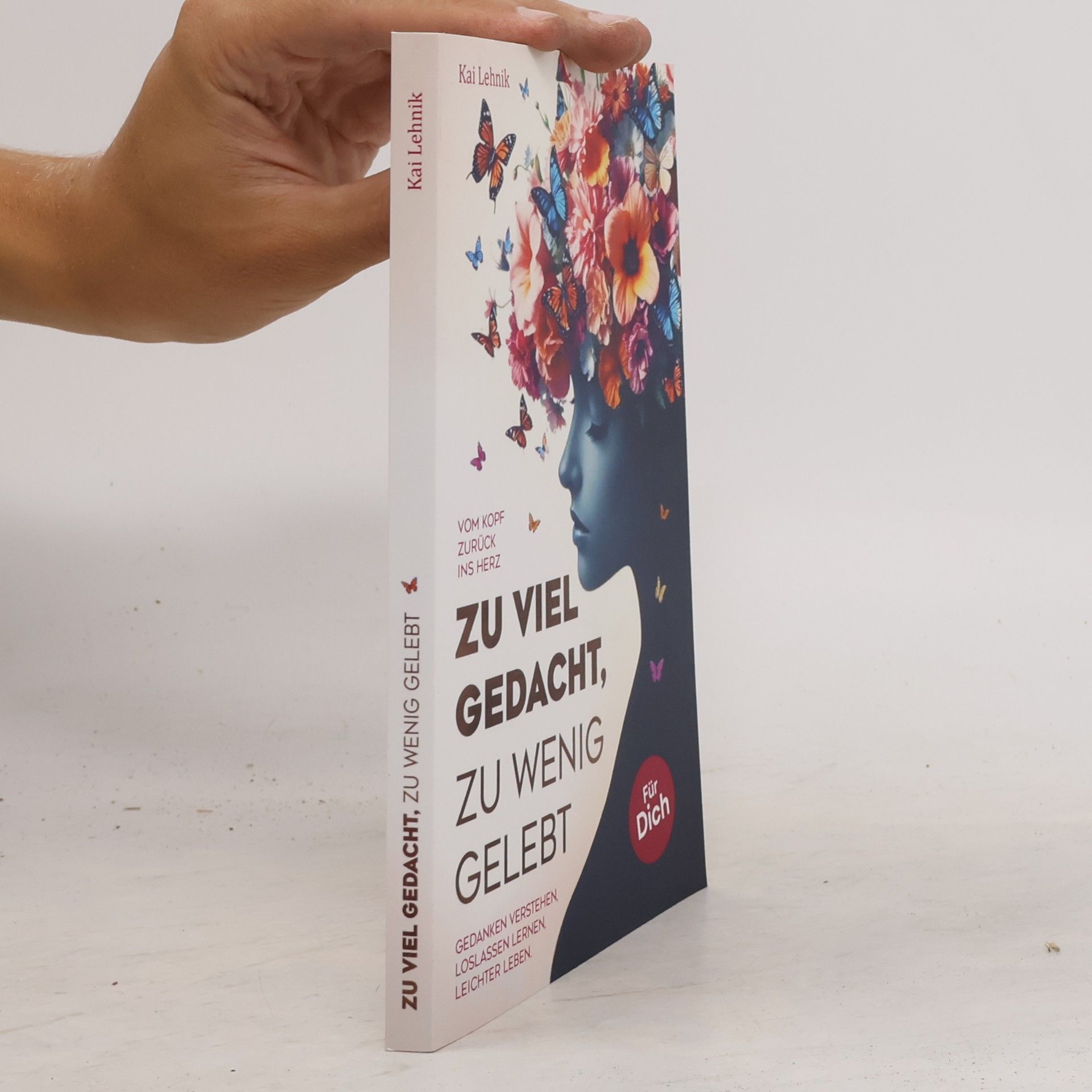 Kai Lehnik Zu viel gedacht, zu wenig gelebt: Vom Kopf zurück ins Herz | Gedanken verstehen, loslassen lernen, leichter leben. Für dich.