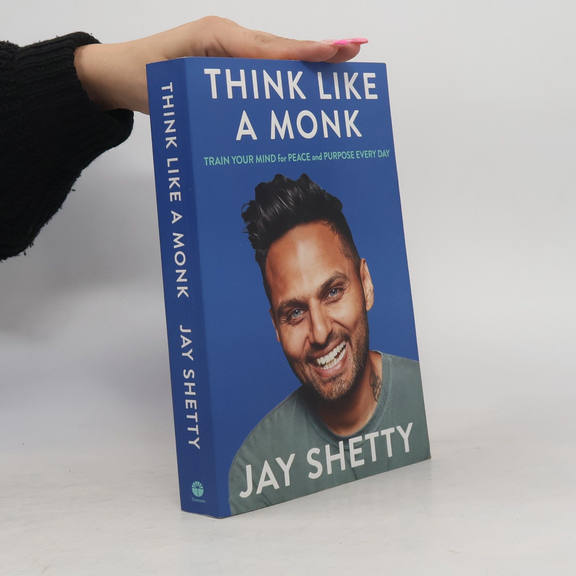 Jay Shetty Think like a monk : train your mind for peace and purpose every day