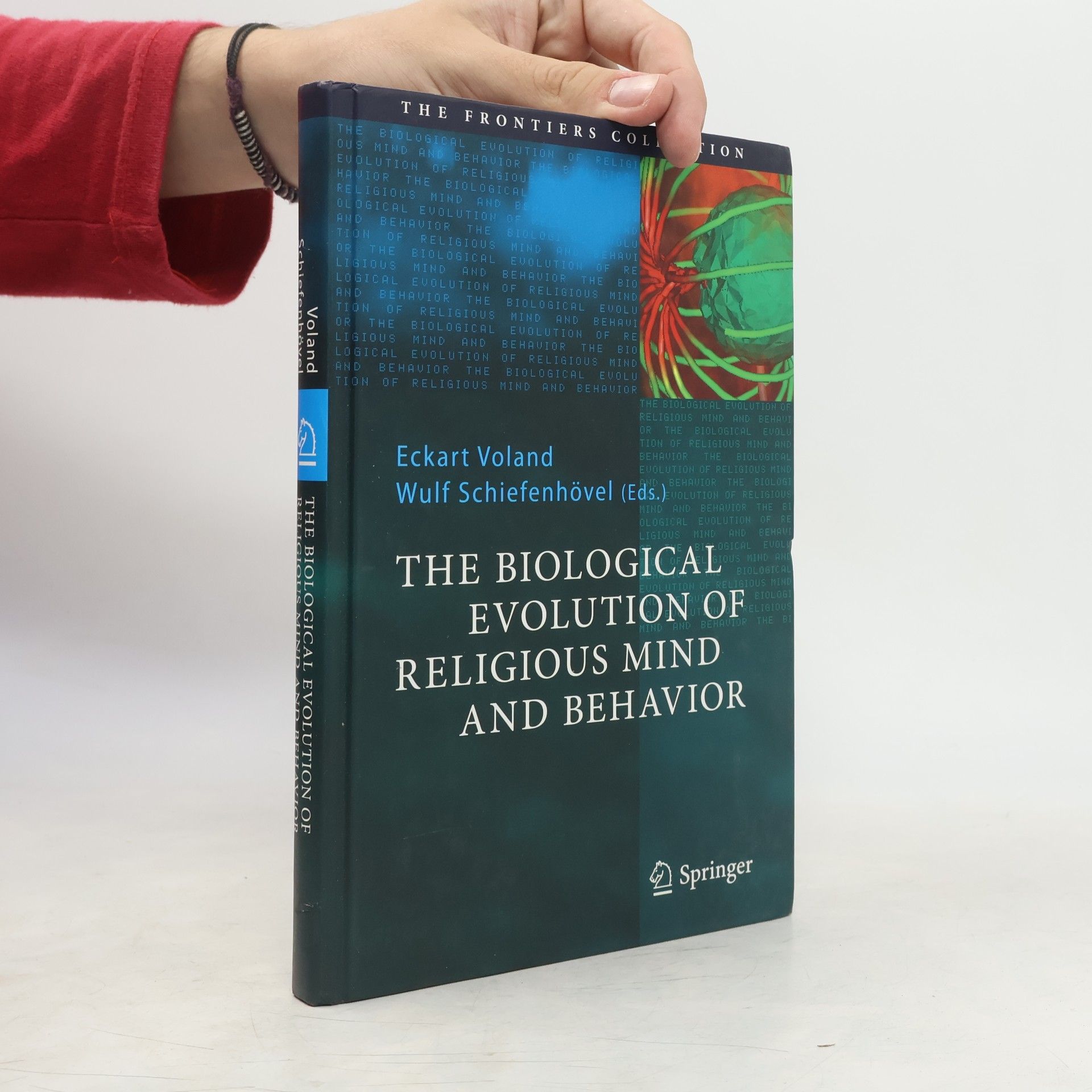 Wulf Schiefenhövel The Frontiers Collection: The Biological Evolution of Religious Mind and Behaviour