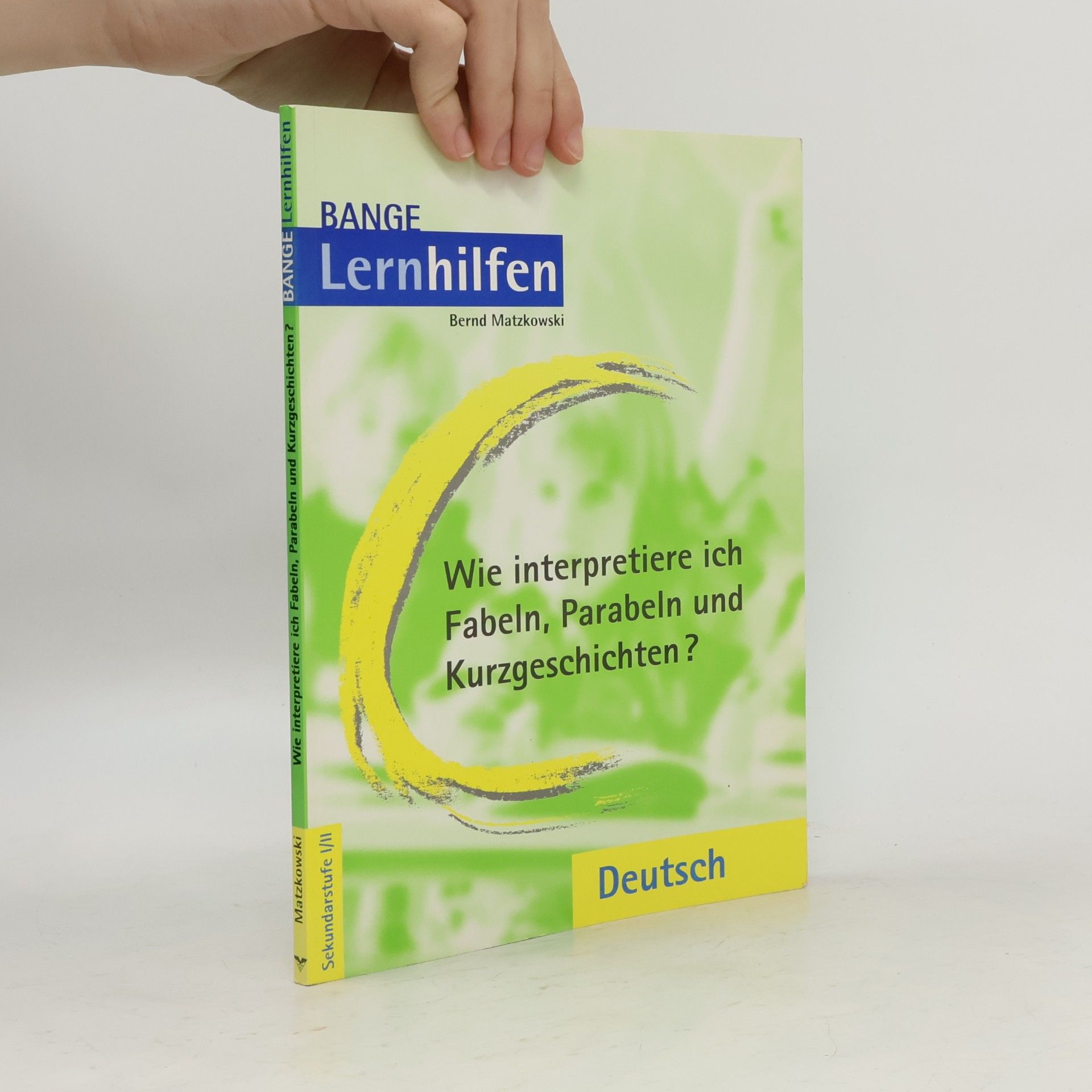 Bernd Matzkowski Wie interpretiere ich Fabeln, Parabeln und Kurzgeschichten?