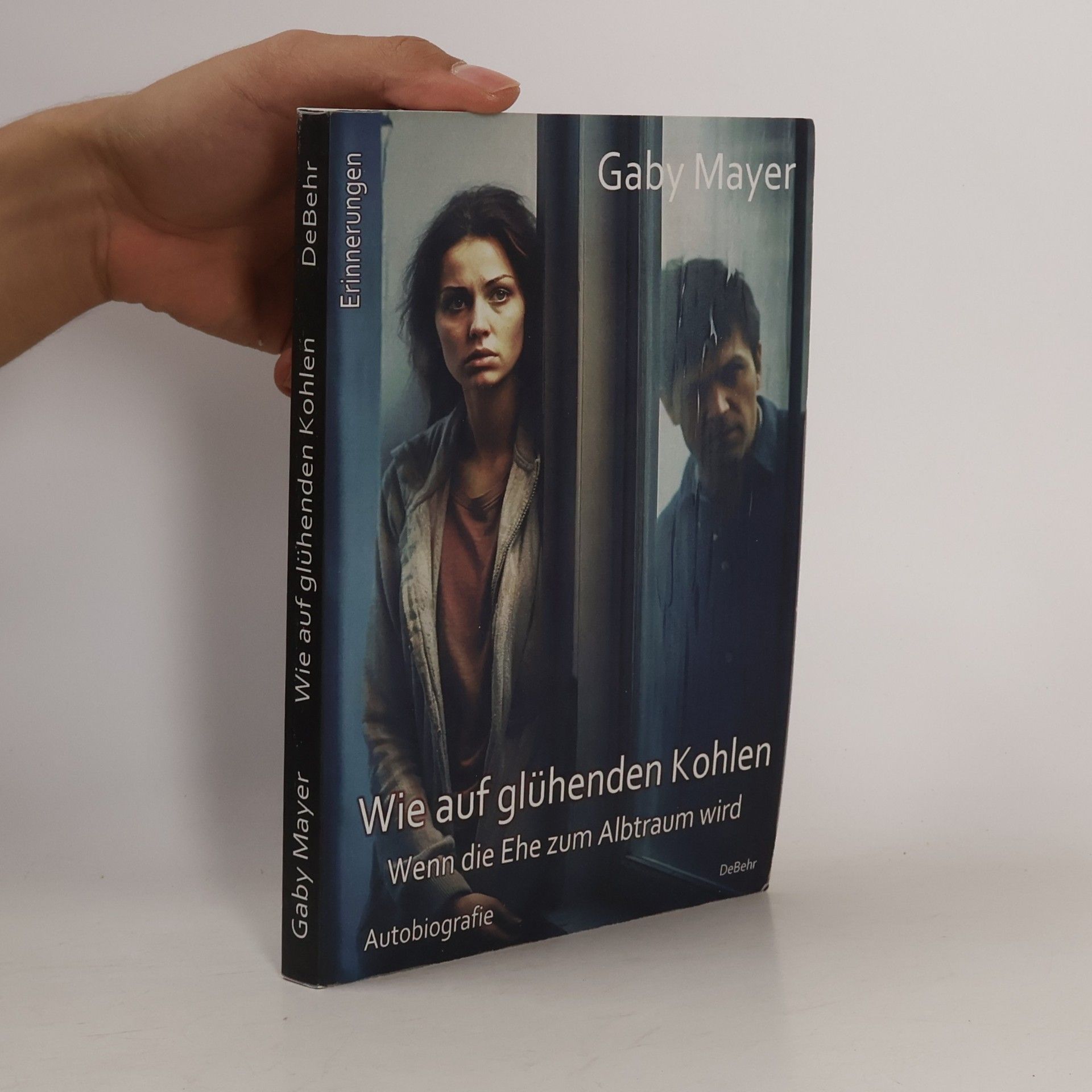 Gaby Mayer Wie auf glühenden Kohlen - Wenn die Ehe zum Albtraum wird - Erschütternde Autobiografie - Erinnerungen