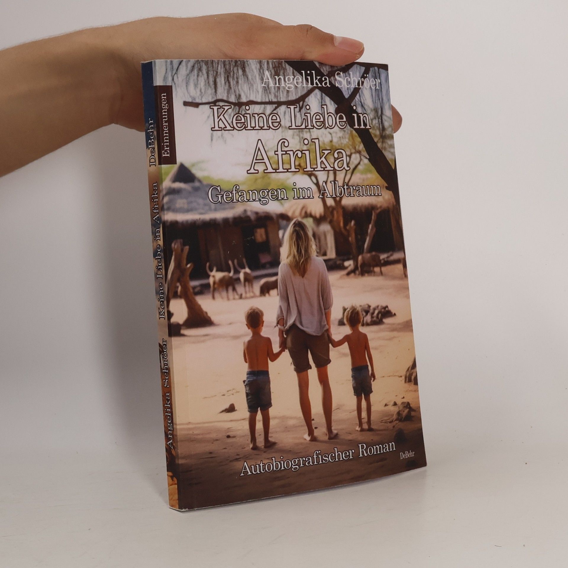 Angelika Schröer Keine Liebe in Afrika - Gefangen im Albtraum - Autobiografischer Roman - Erinnerungen