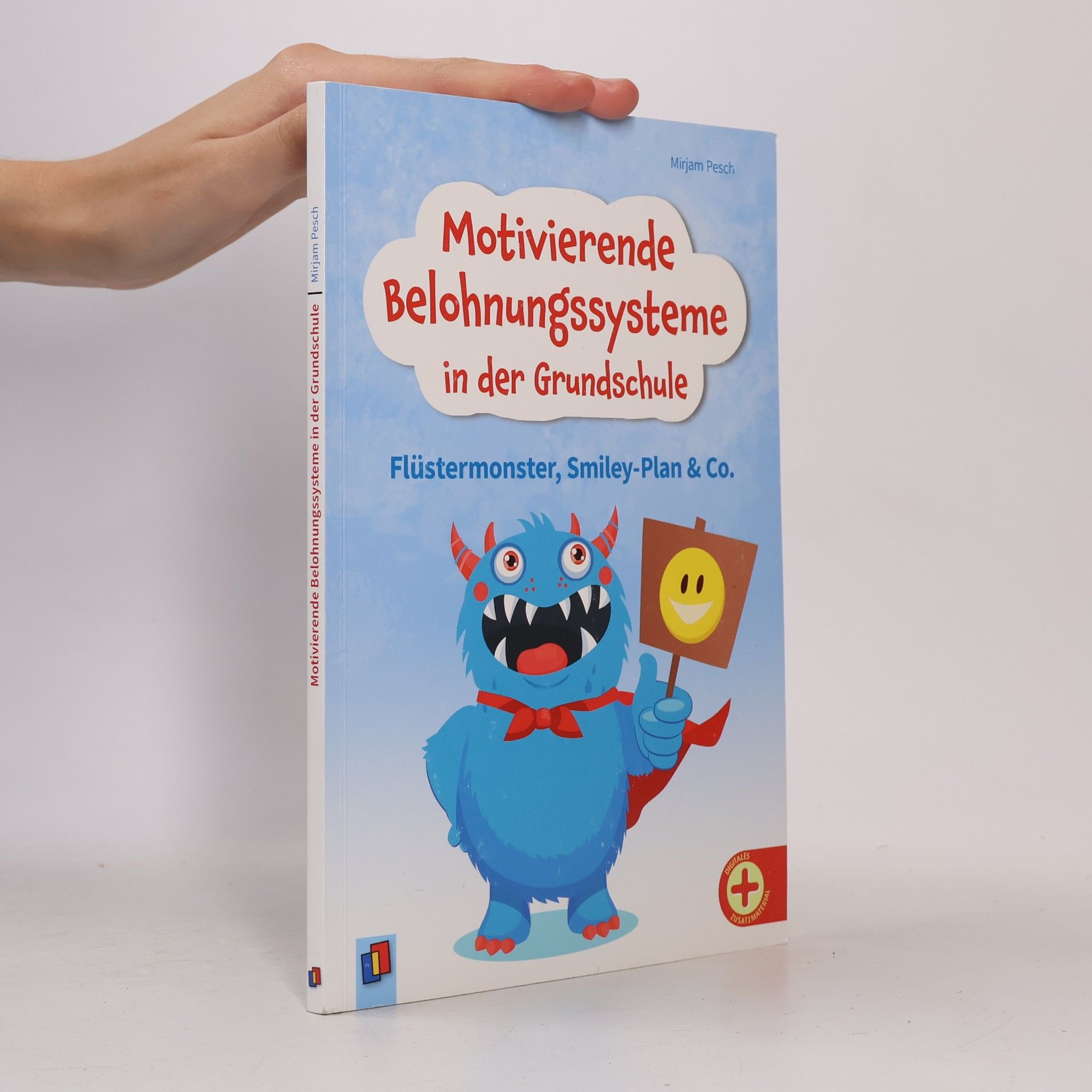 Mirjam Pesch Motivierende Belohnungssysteme in der Grundschule: Flüstermonster, Smiley-Plan & Co. – Positive Verstärker für ein gutes Arbeits- und Sozialverhalten