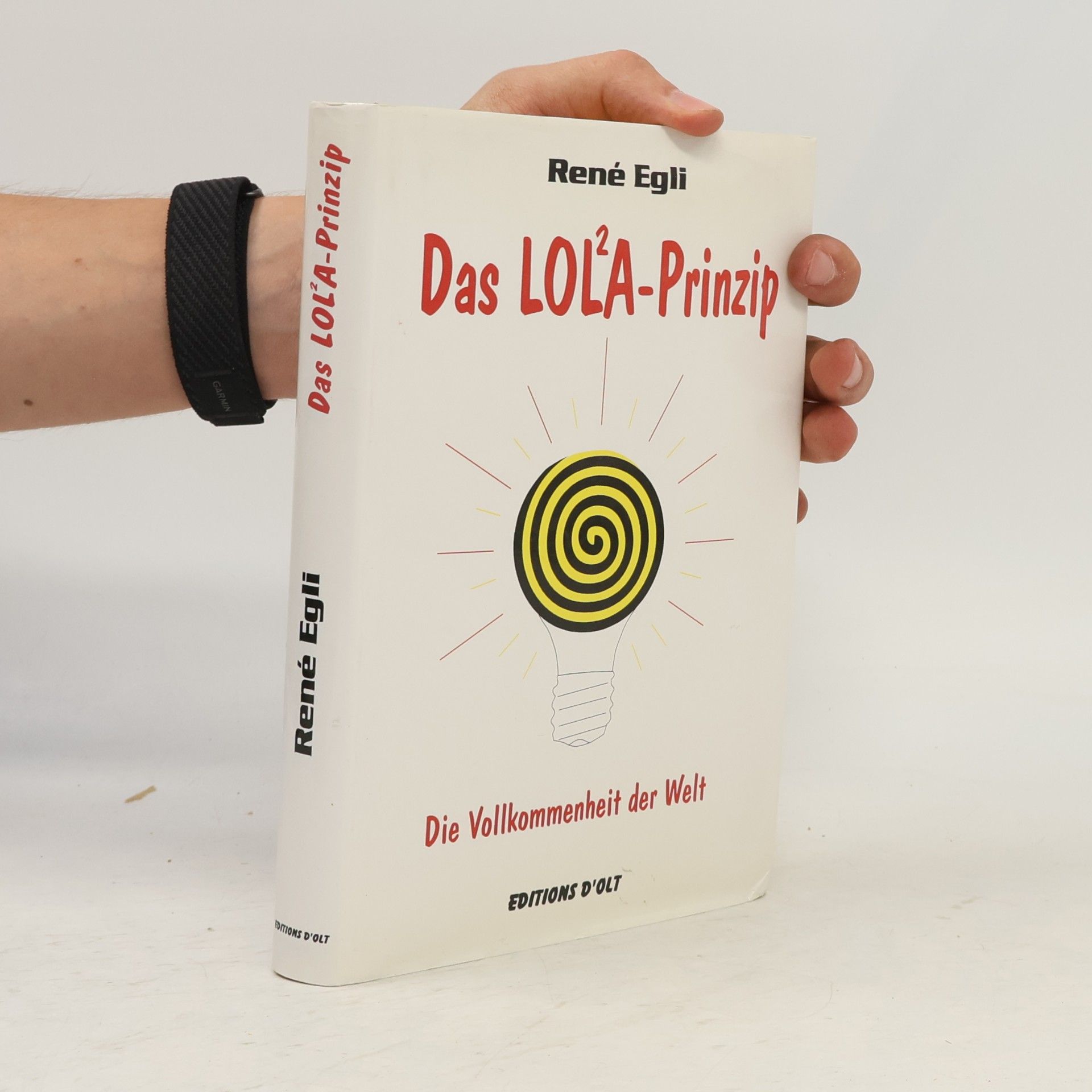 René Egli Das LOL²A-Prinzip. Die Vollkommenheit der Welt
