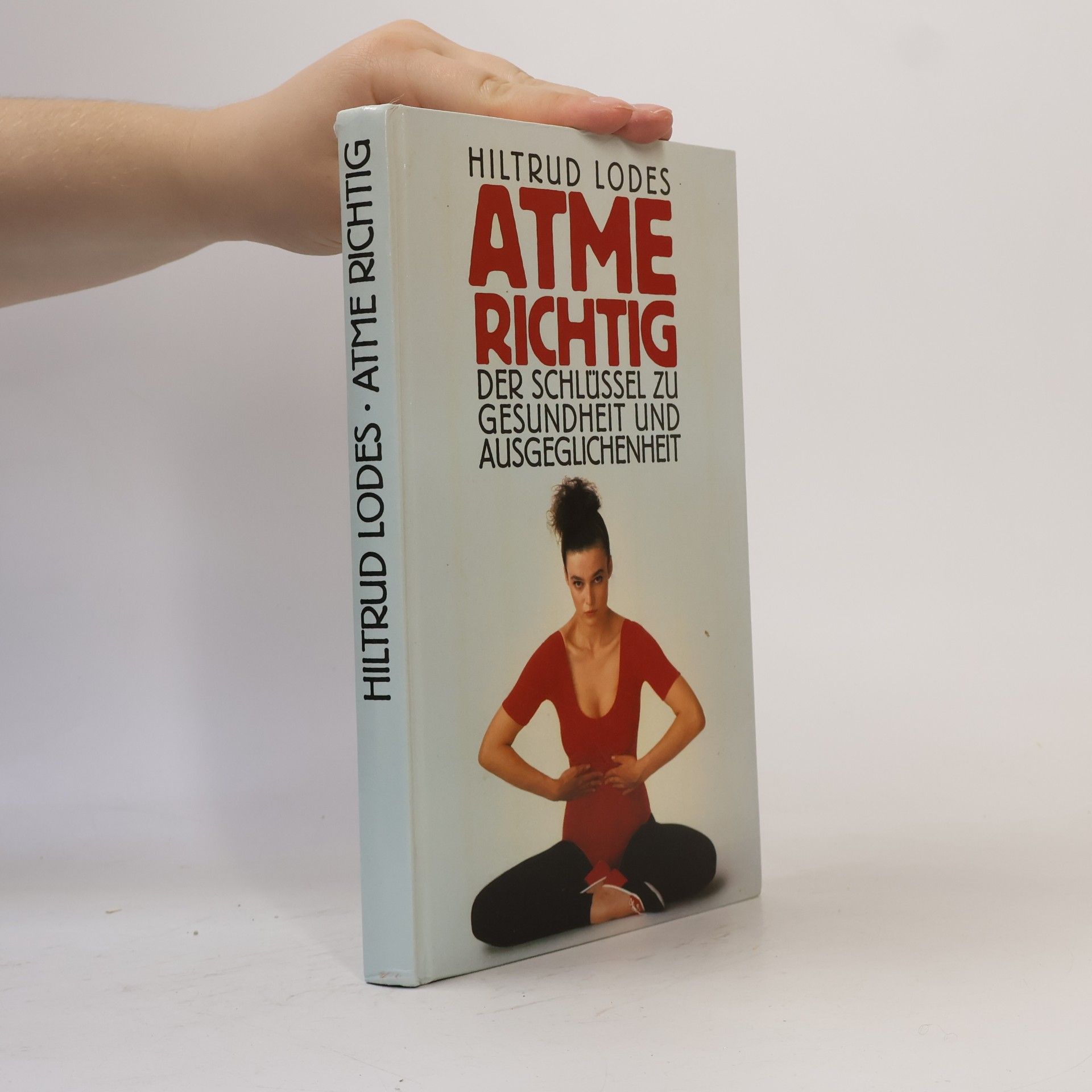 Hiltrud Lodes Atme richtig. Der Schlüssel zu Gesundheit und Ausgeglichenheit