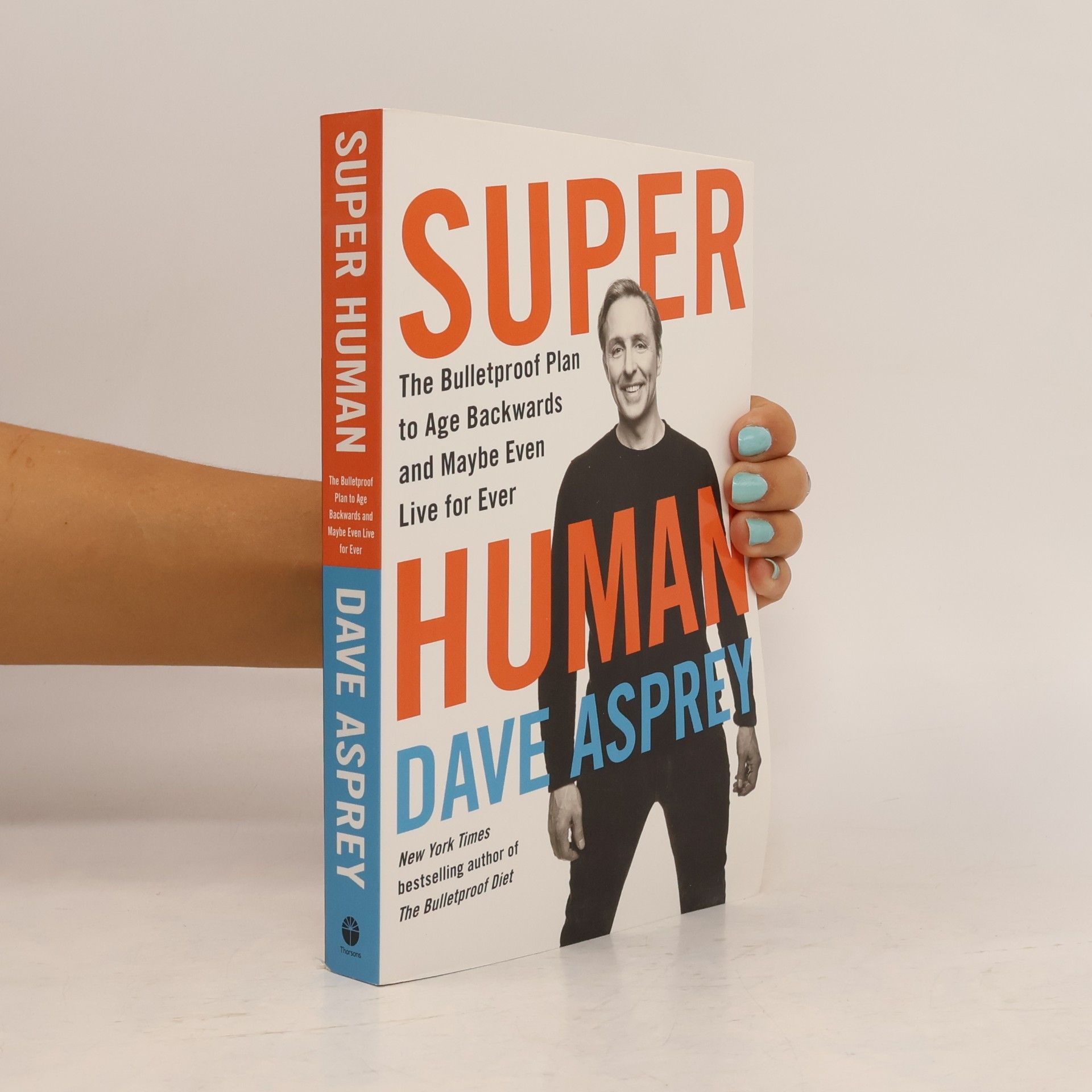 Dave Asprey Super human : the bulletproof plan to age backwards and maybe even live for ever
