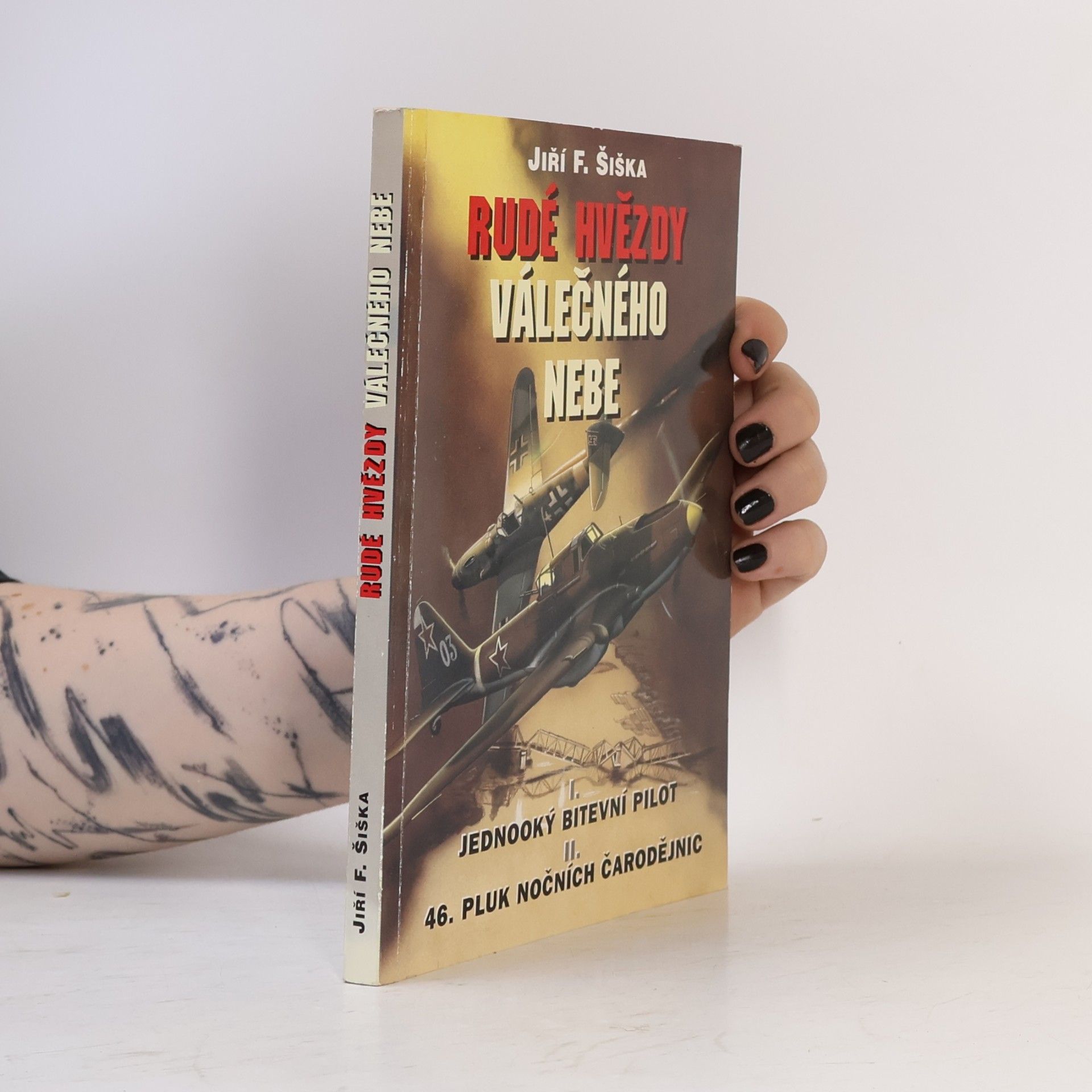 Jiří F. Šiška Rudé hvězdy válečného nebe. I. Jednooký bitevní pilot. II. Čtyřicátýšestý pluk nočních čarodějnic