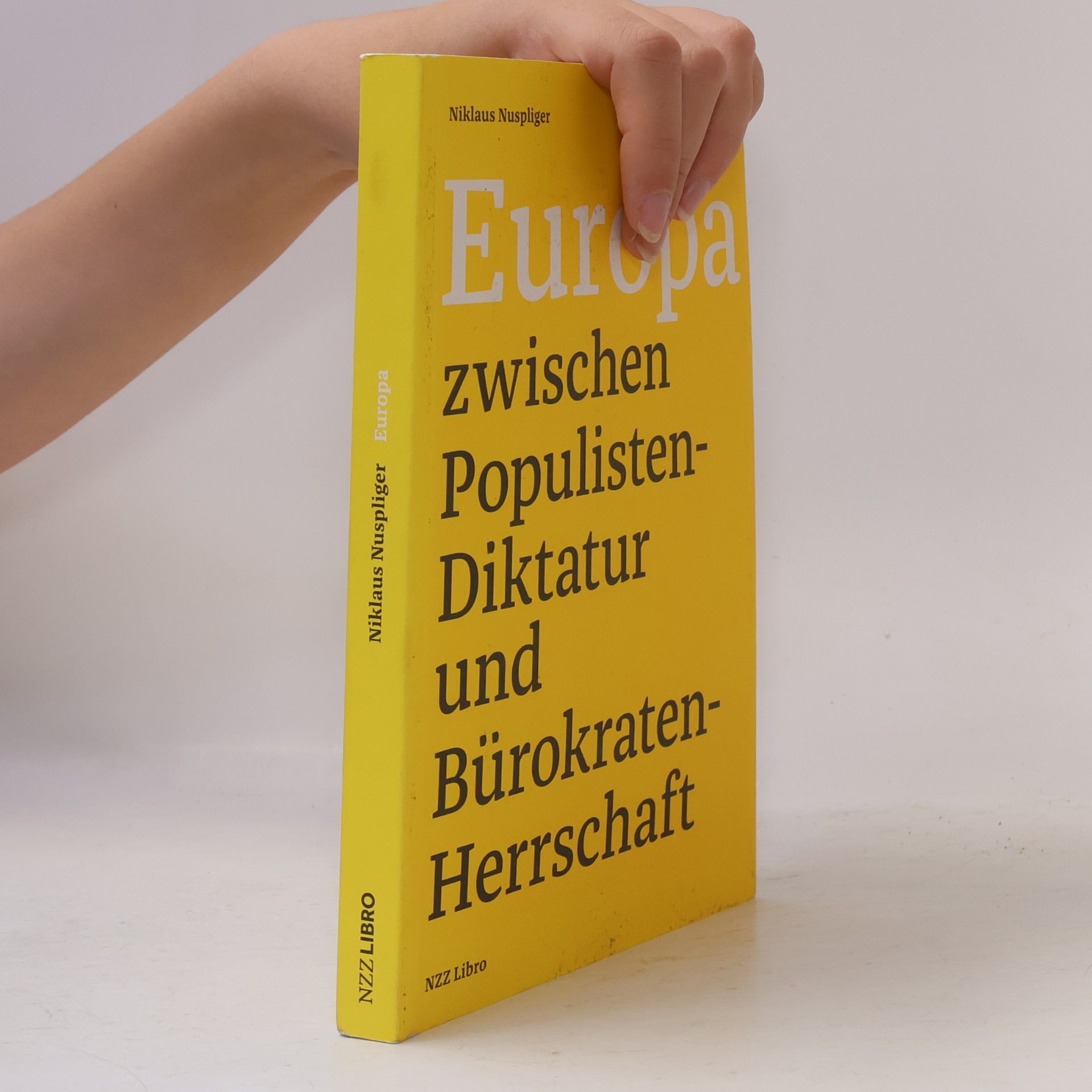 Niklaus Nuspliger Europa zwischen Populisten-Diktatur und Bürokraten-Herrschaft