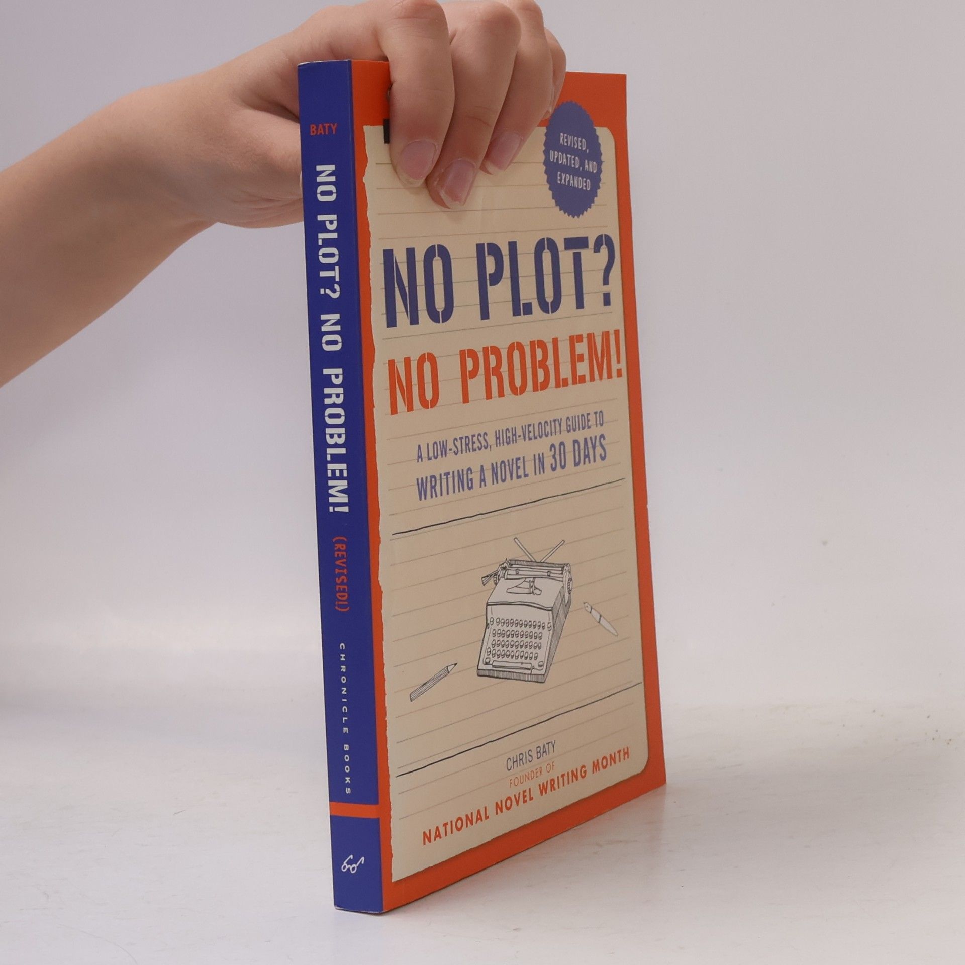 Chris Baty No Plot? No Problem! : A Low-Stress, High-Velocity Guide to Writing a Novel in 30 Days