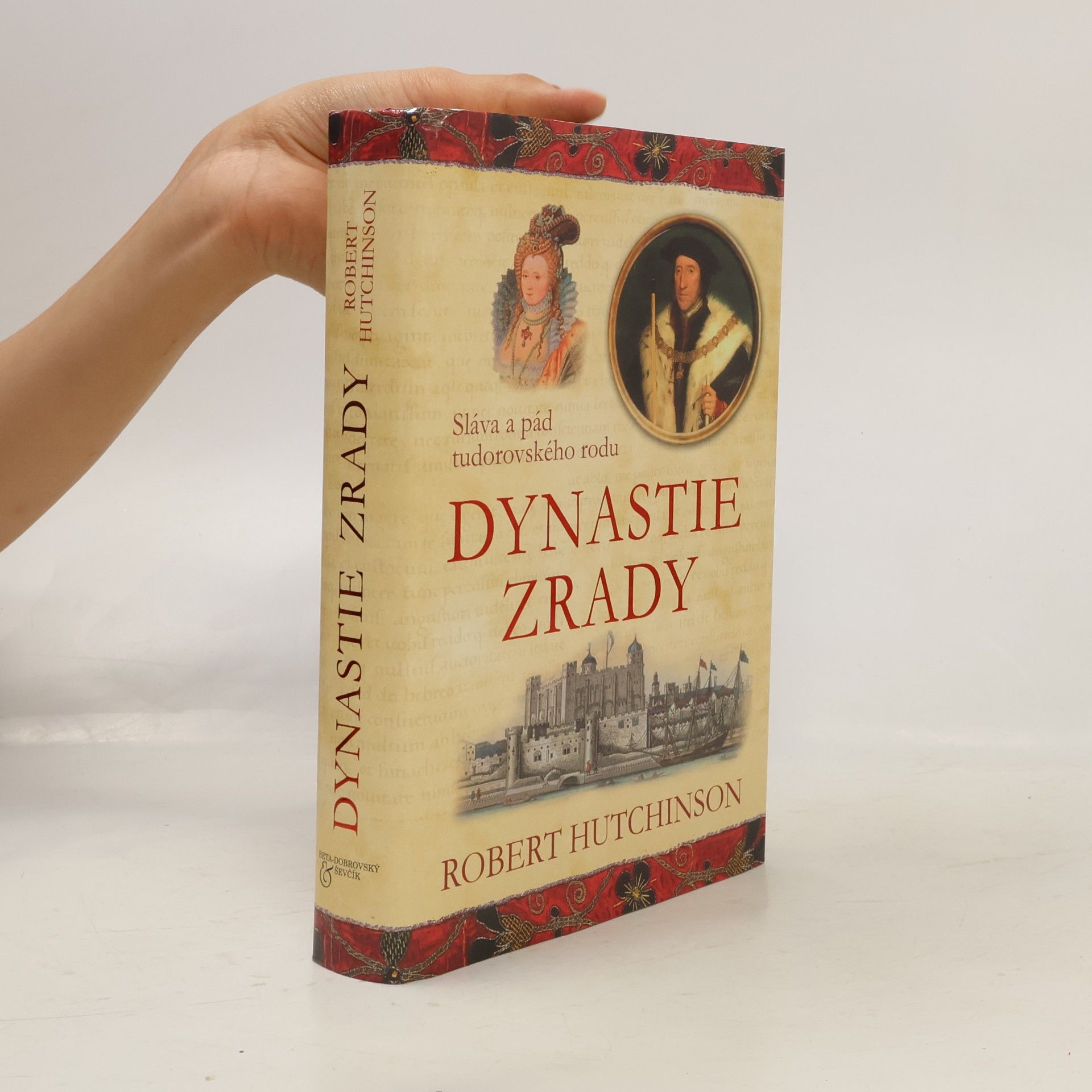 Robert Hutchinson Dynastie zrady : sláva a pád tudorovského rodu