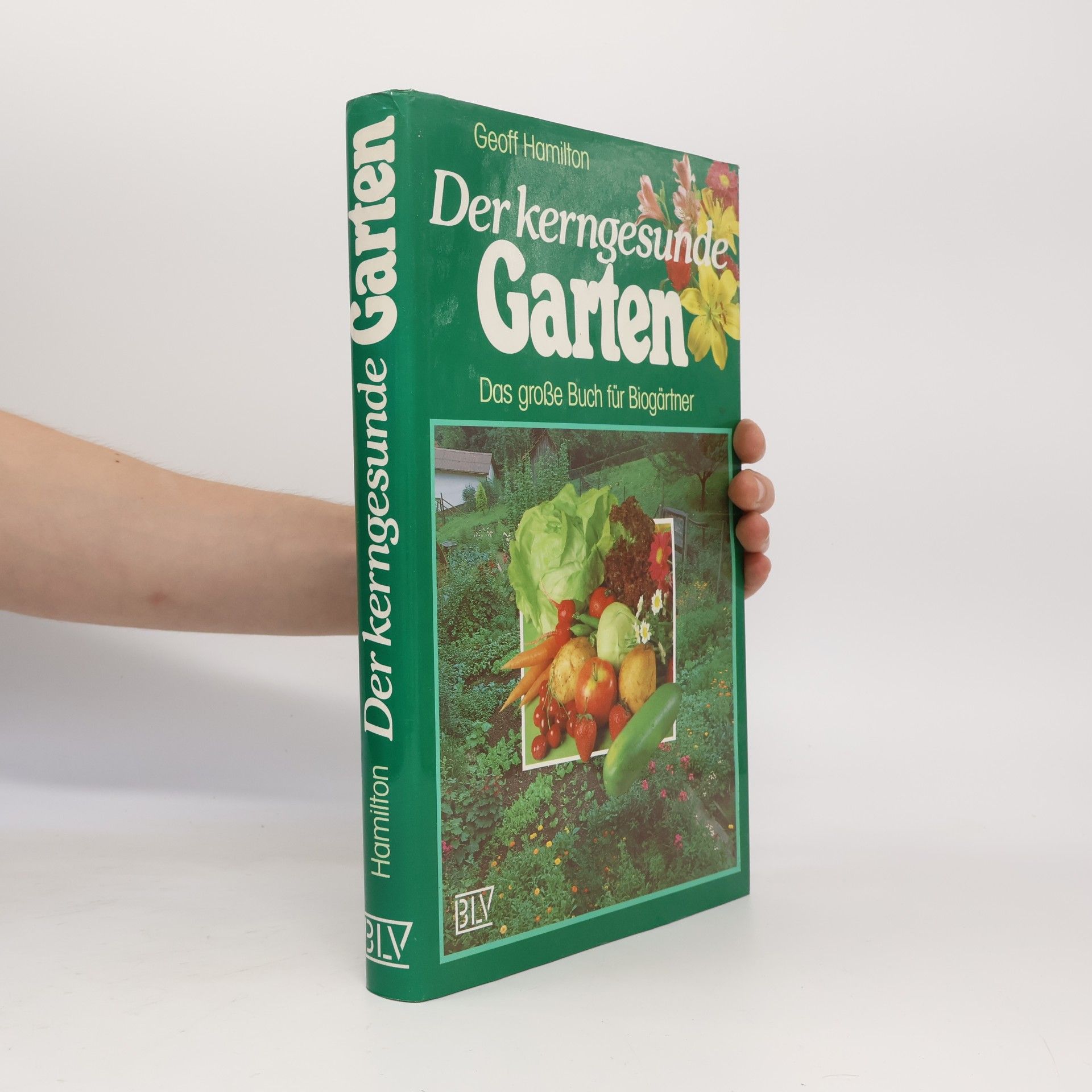 Geoff Hamilton Der kerngesunde Garten: Das grosse Buch für Biogärtner