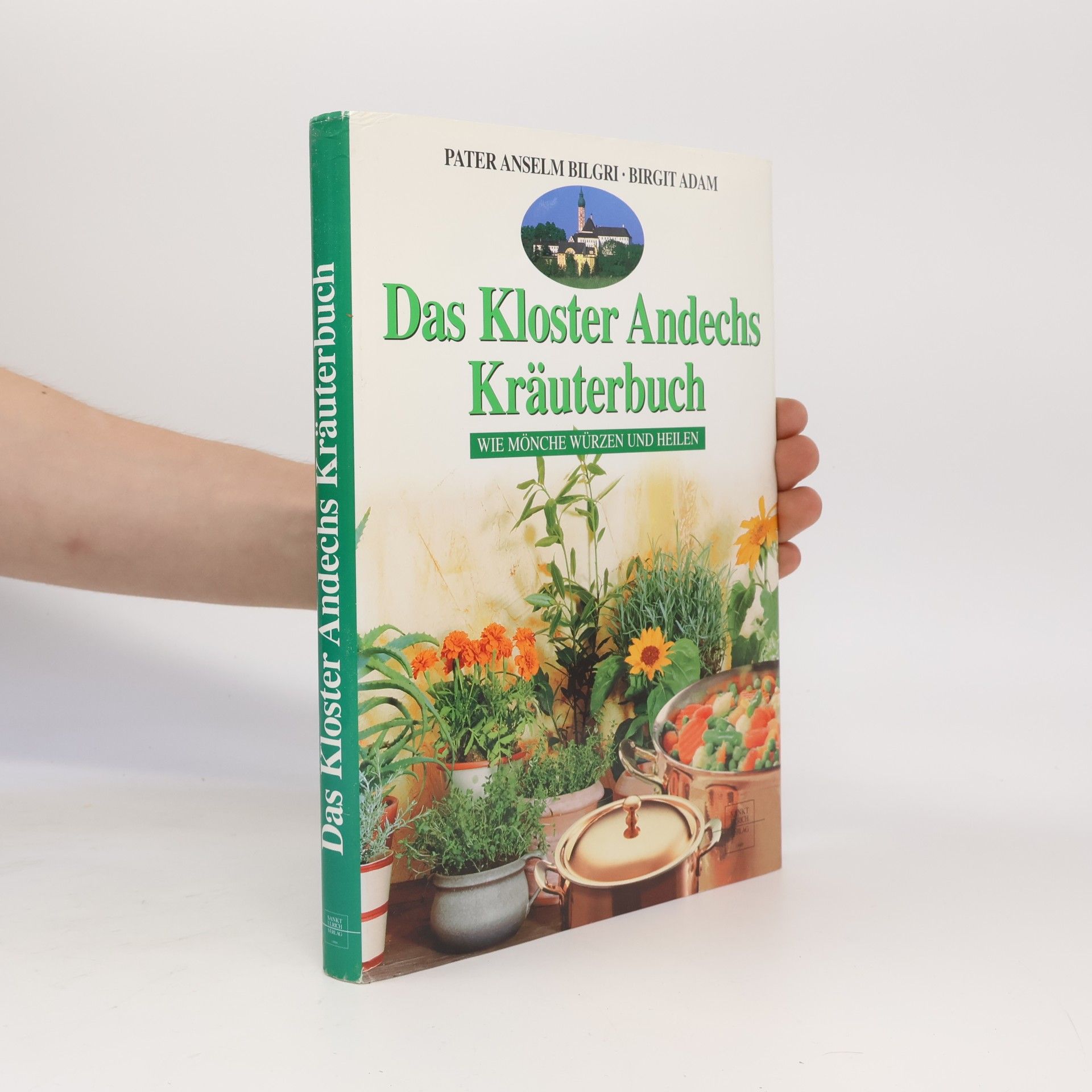 Anselm Bilgri Das Kloster-Andechs-Kräuterbuch