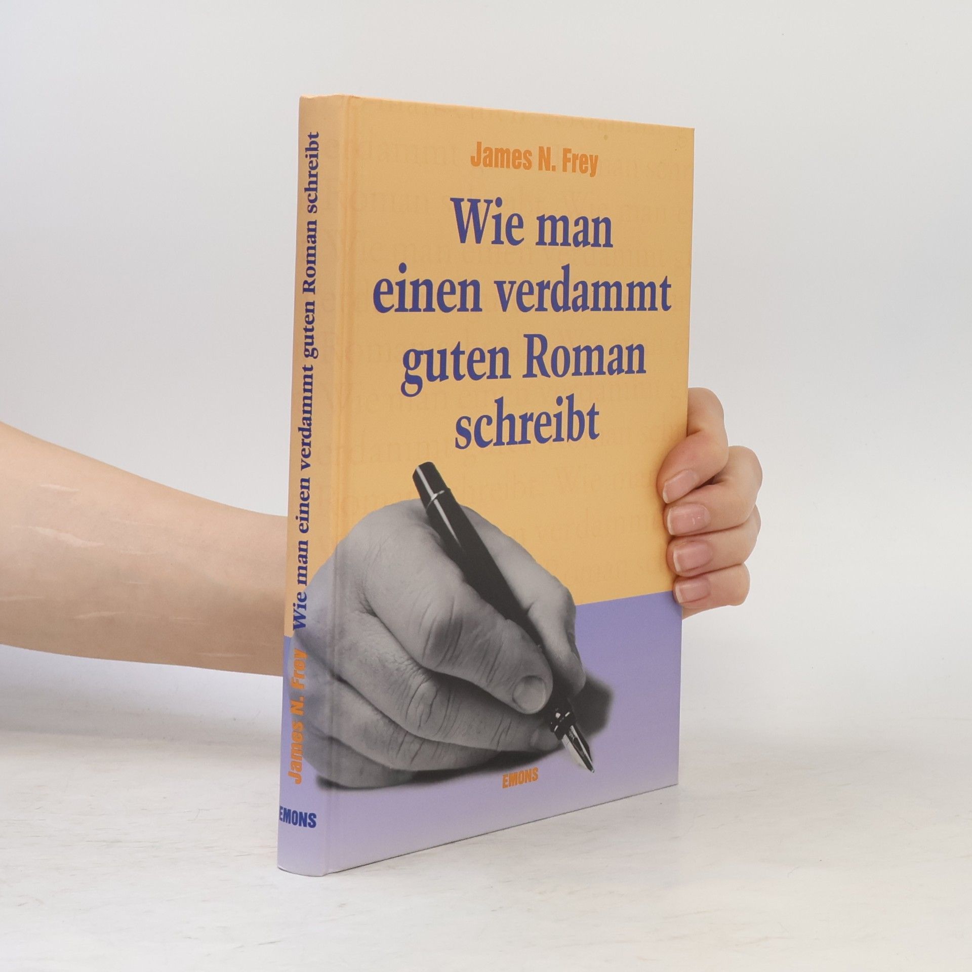 James N. Frey Wie man einen verdammt guten Roman schreibt