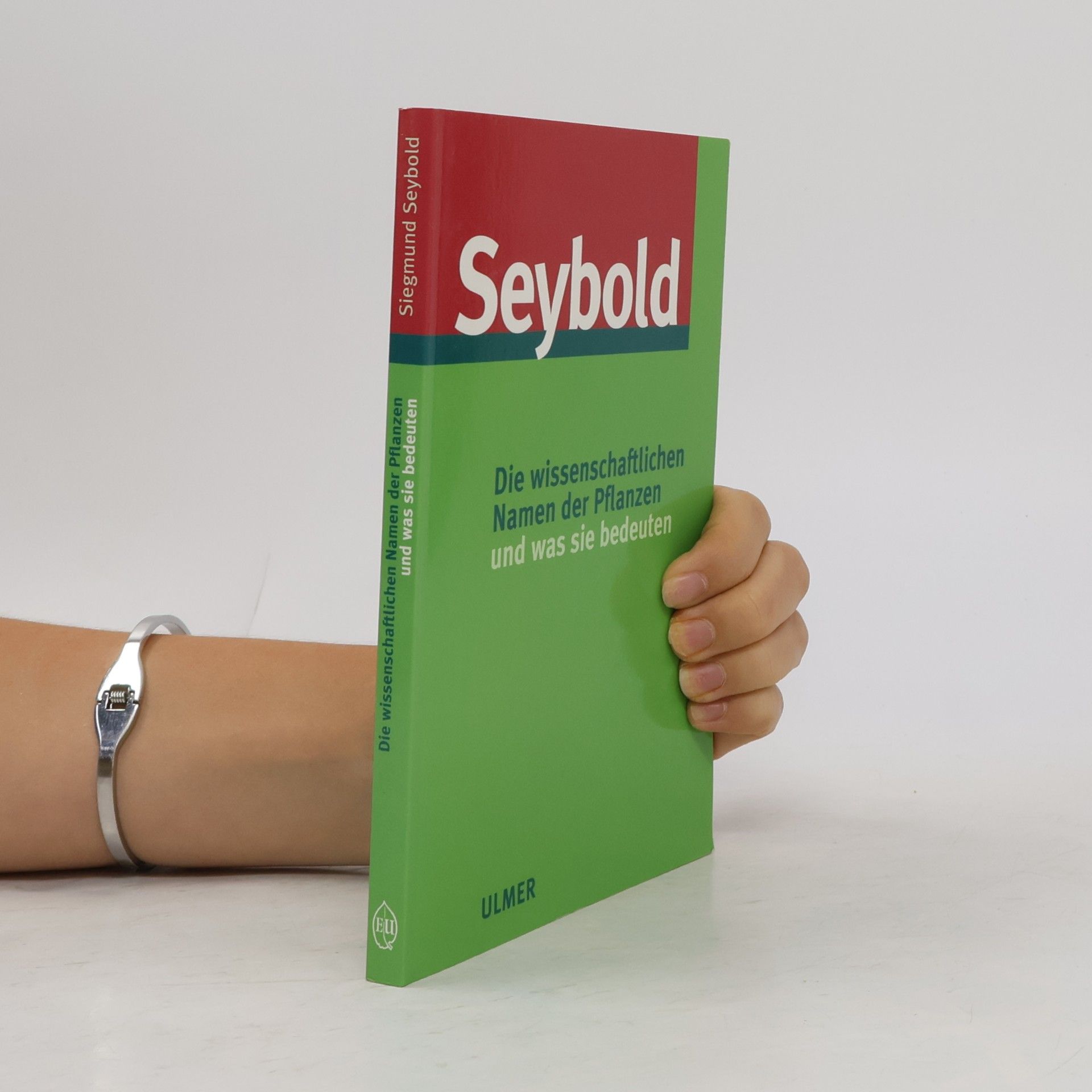 Siegmund Seybold Die wissenschaftlichen Namen der Pflanzen und was sie bedeuten