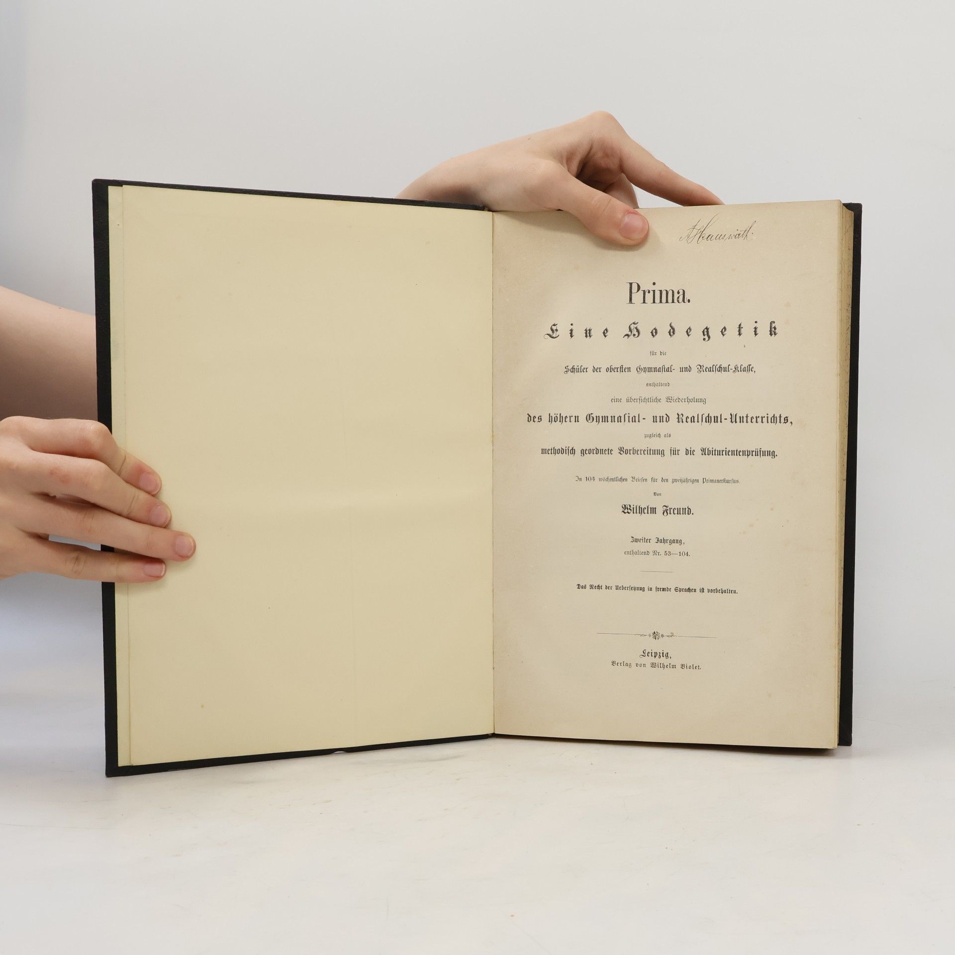 Wilhelm Freund Prima : eine Hodegetik für die Schüler der obersten Gymnasial- und Realschul-Klasse