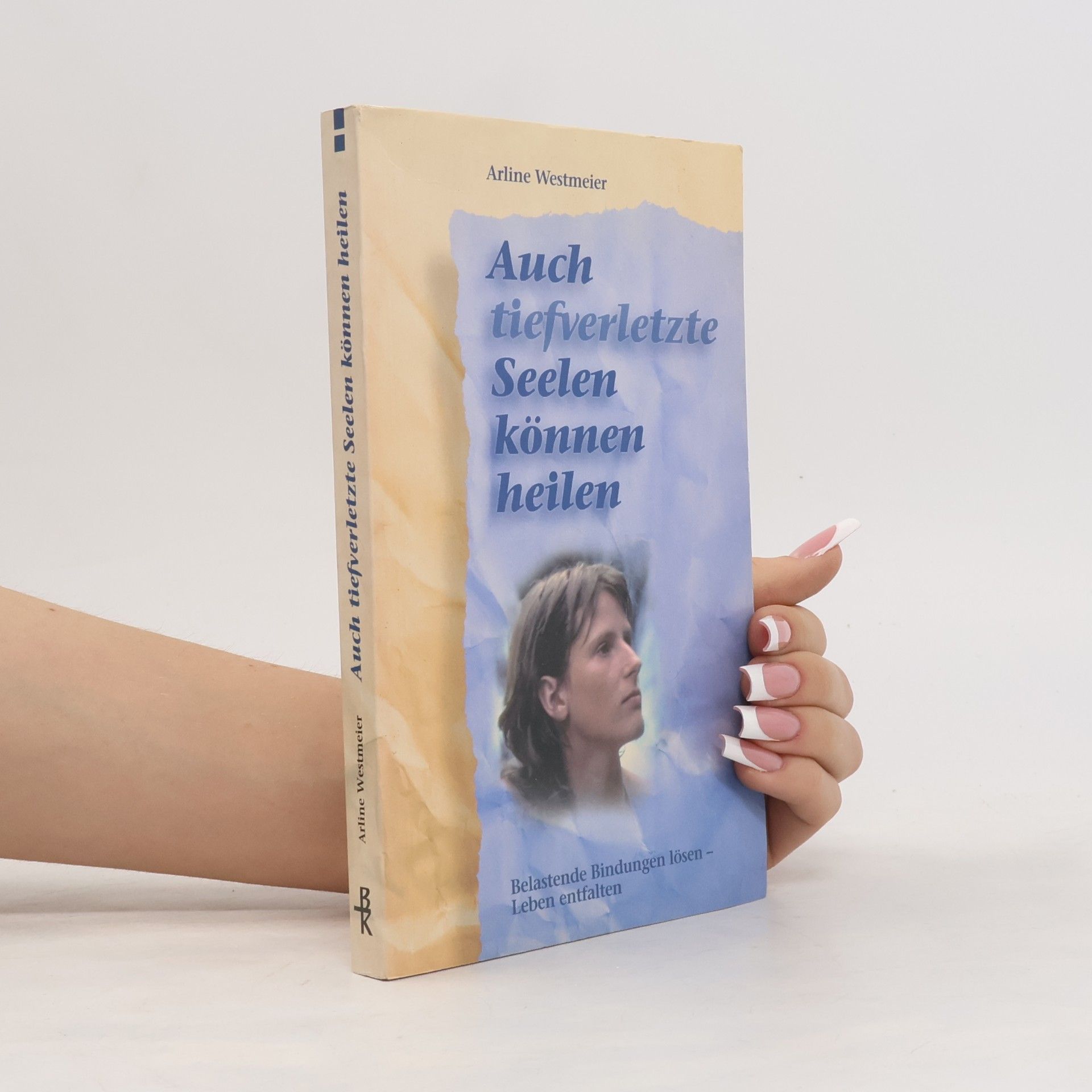 Arline Westmeier Auch tief verletzte Seelen können heilen