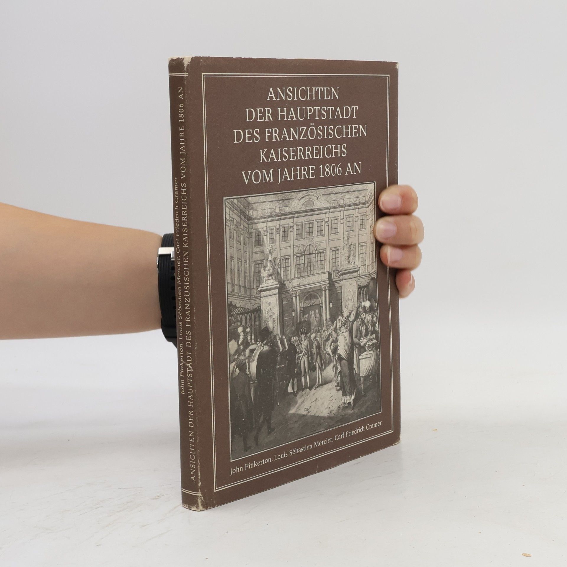 Carl Friedrich Cramer Ansichten der Hauptstadt des französischen Kaiserreichs vom Jahre 1806 an