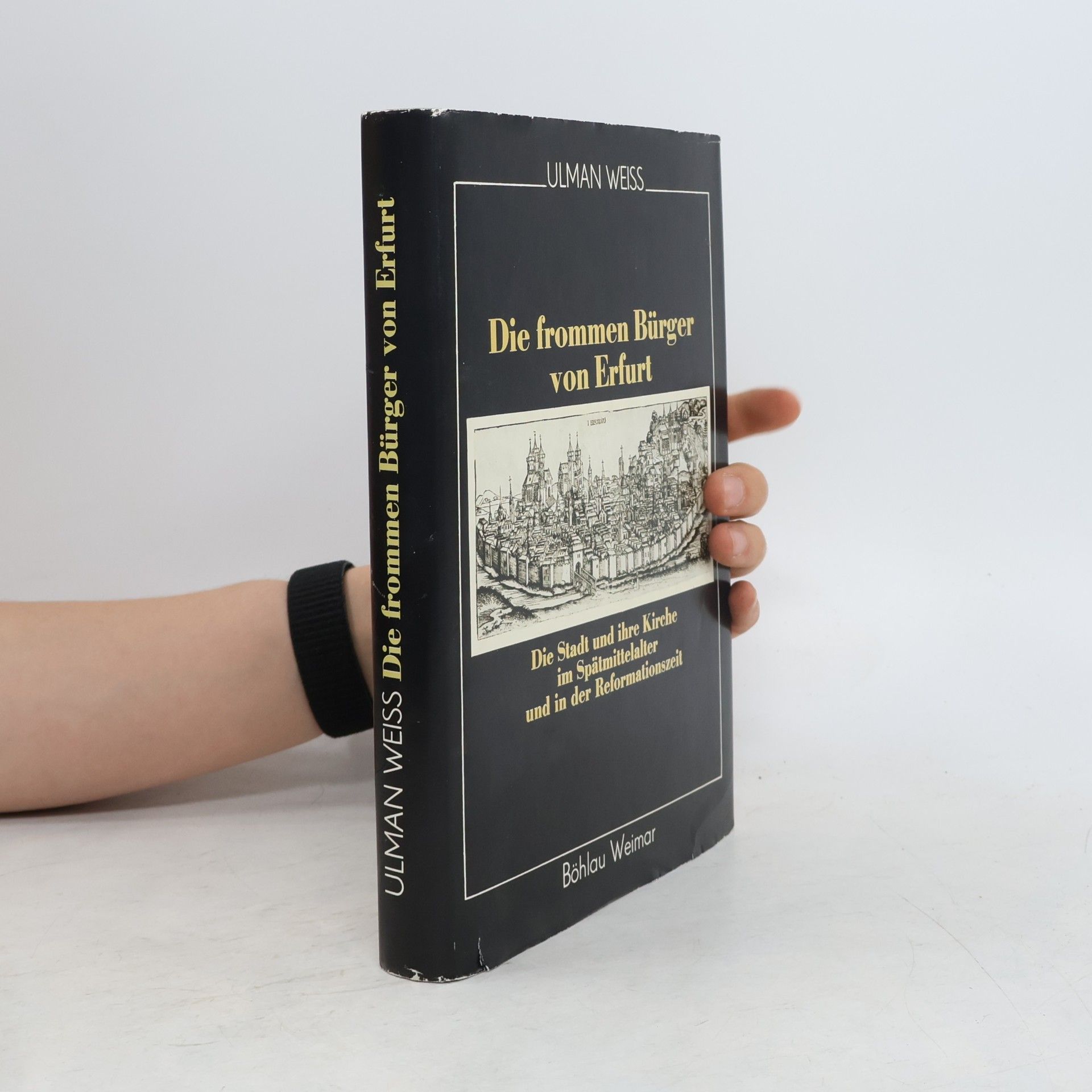 Ulman Weiß Regionalgeschichtliche Forschungen im Verlag Böhlau: Die frommen Bürger von Erfurt