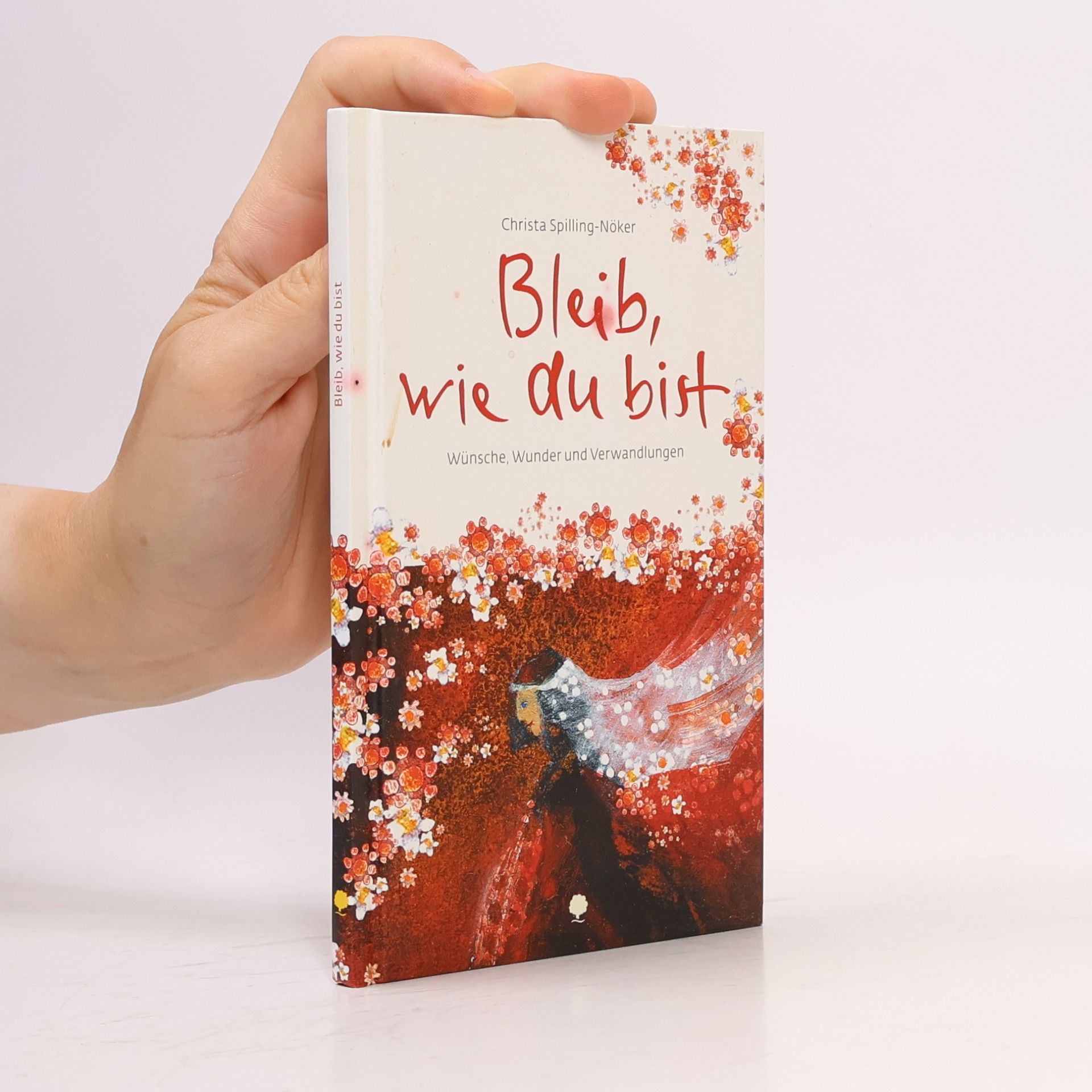 Christa Spilling-Nöker Eschbacher Lebensschätze: Bleib wie du bist