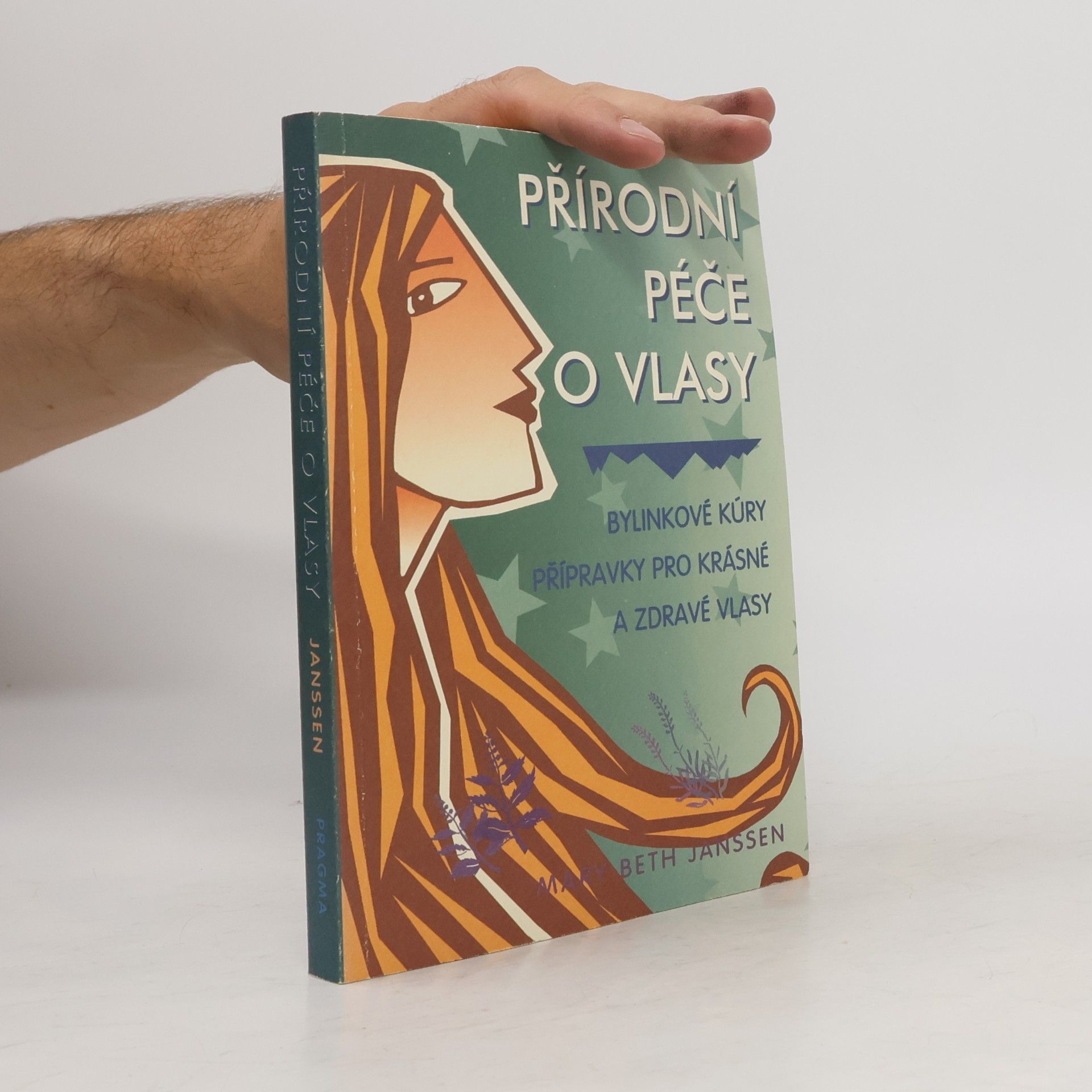 Mary Beth Janssen Přírodní péče o vlasy : bylinkové kúry, přípravky pro krásné a zdravé vlasy