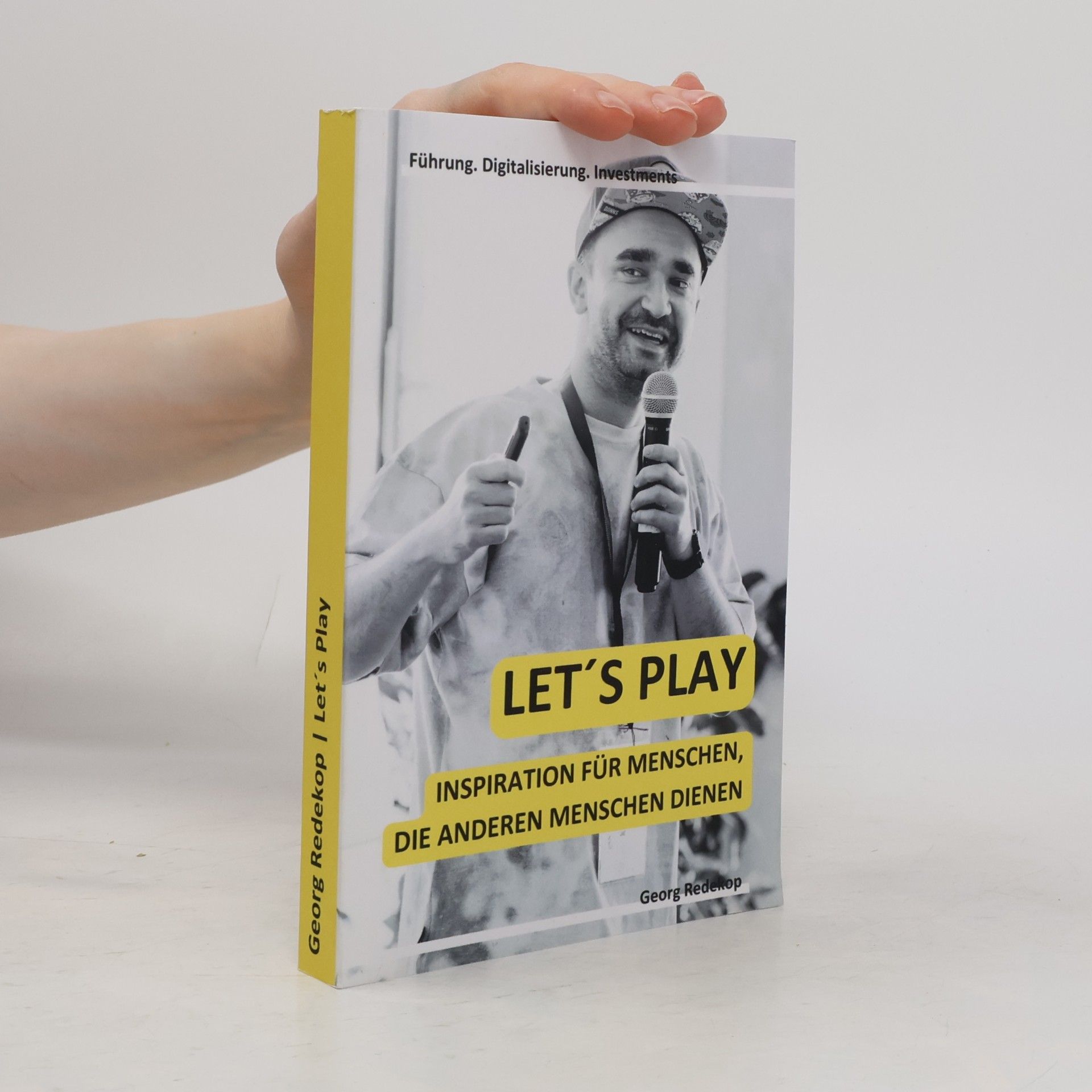 Georg Redekop Let's Play: Inspiration für Menschen, die anderen Menschen dienen: Führung. Digitalisierung. Investments