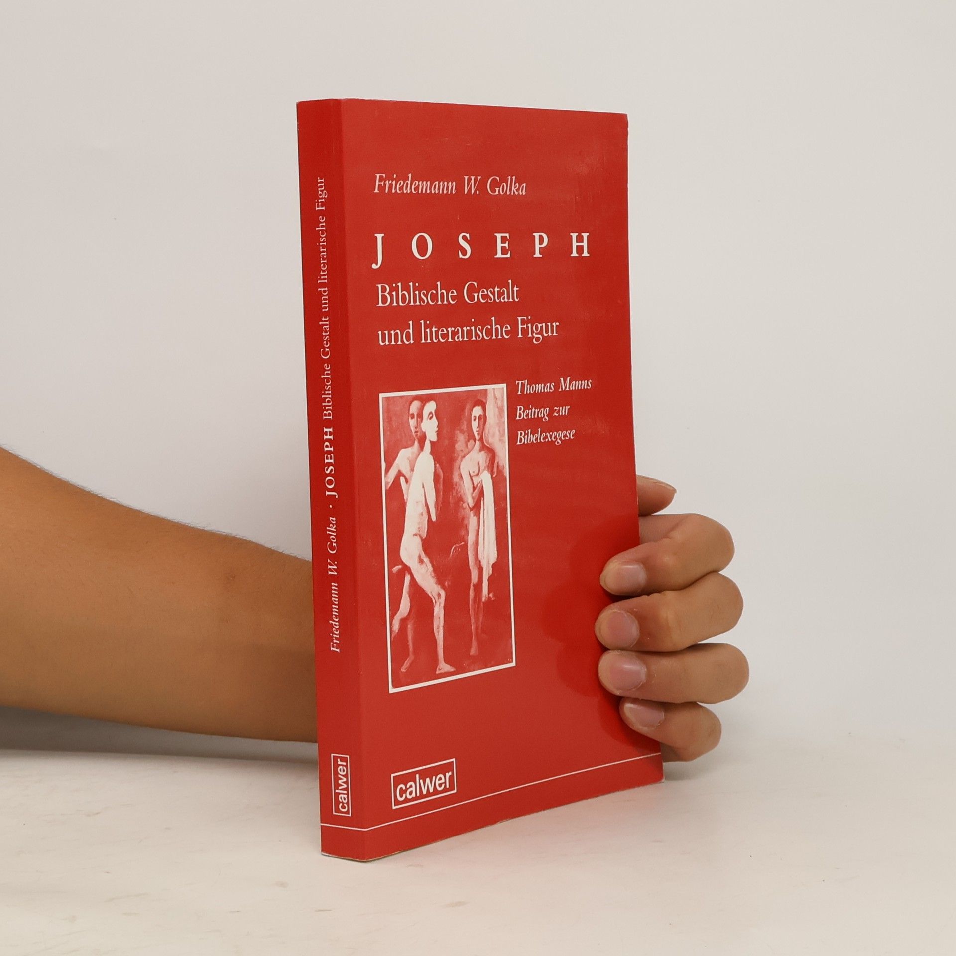 Friedemann W. Golka Joseph - Biblische Gestalt und literarische Figur. Thomas Manns Beitrag zur Bibelexegese.