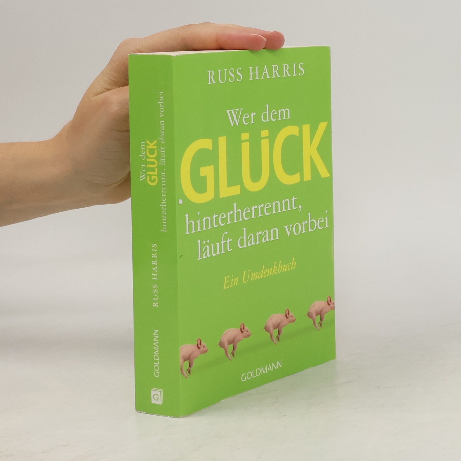 Russ Harris Wer dem Glück hinterherrennt, läuft daran vorbei