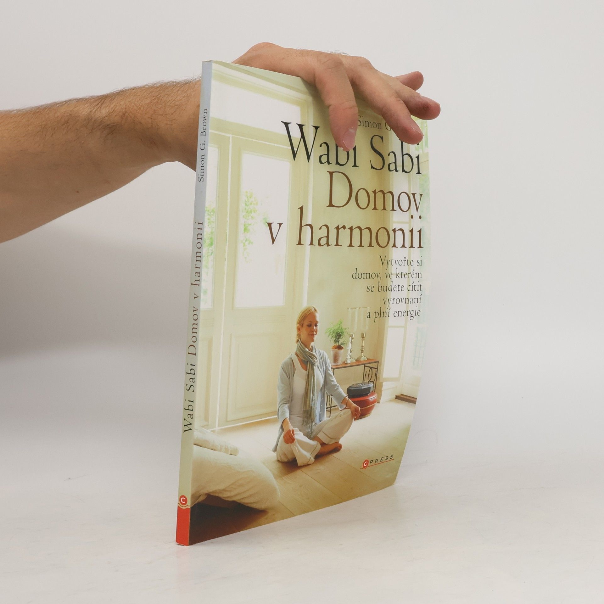 Simon Brown Wabi sabi : Domov v harmonii. Vytvořte si domov, ve kterém budete šťastní, zdraví a plní energie