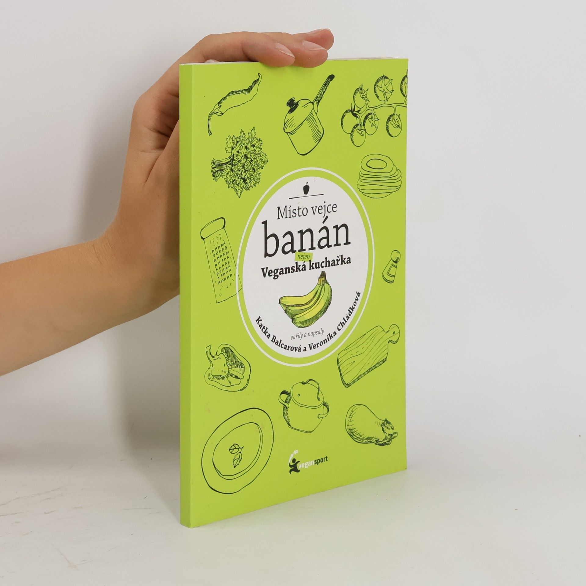 Katka Balcarová Místo vejce banán. Nejen veganská kuchařka