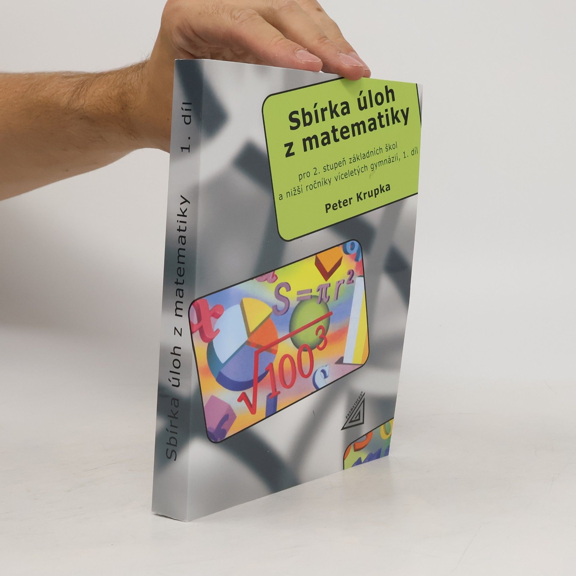 Peter Krupka Sbírka úloh z matematiky pro 2. stupeň základních škol a nižší ročníky víceletých gymnázií. 1. díl