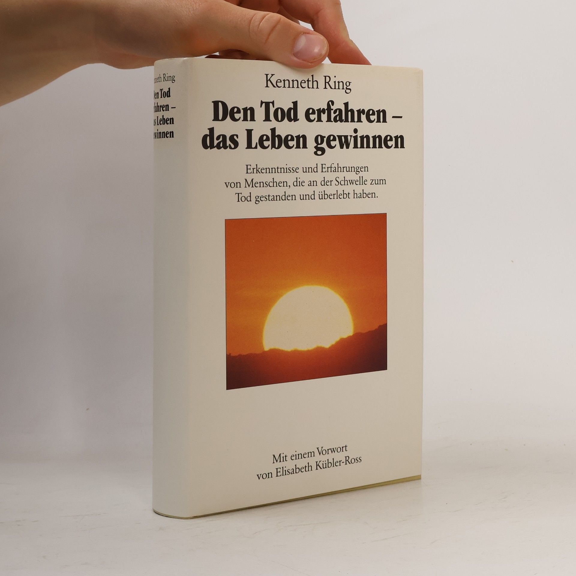 Kenneth Ring Den Tod erfahren, das Leben gewinnen