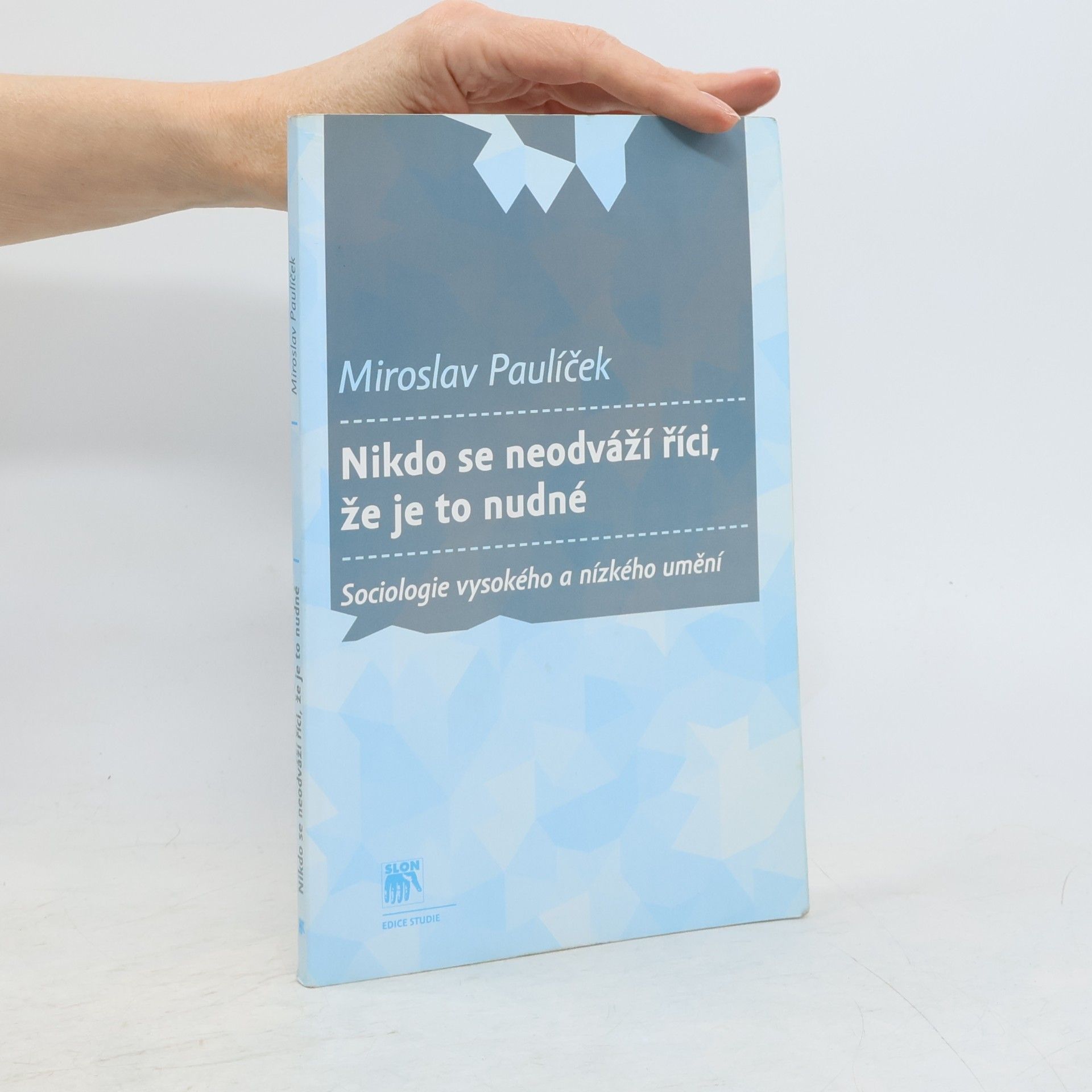 Miroslav Paulíček Nikdo se neodváží říci, že je to nudné: sociologie vysokého a nízkého umění