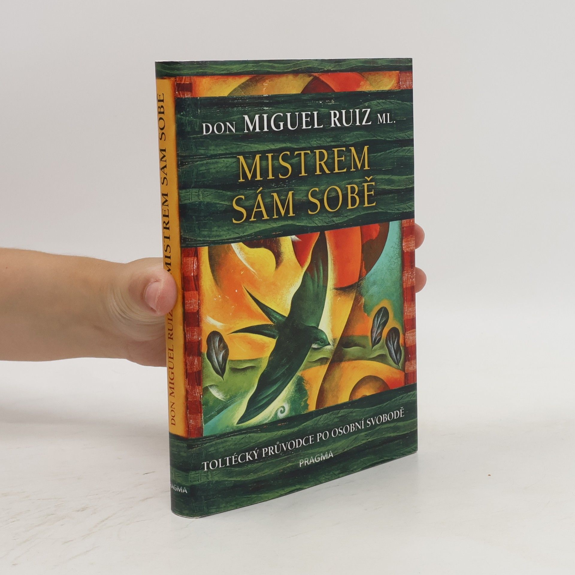 Don Miguel Ruiz Mistrem sám sobě. Toltécký průvodce po osobní svobodě