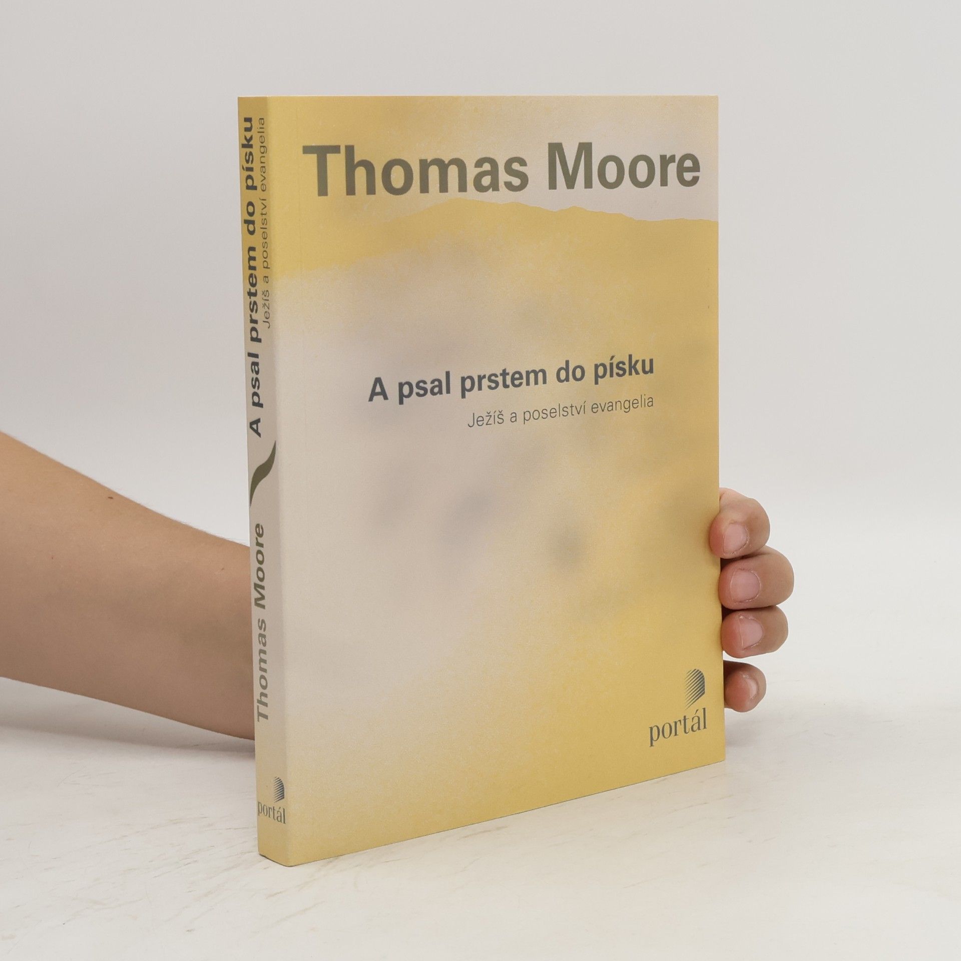 Thomas Moore A psal prstem do písku. Ježíš a poselství evangelia
