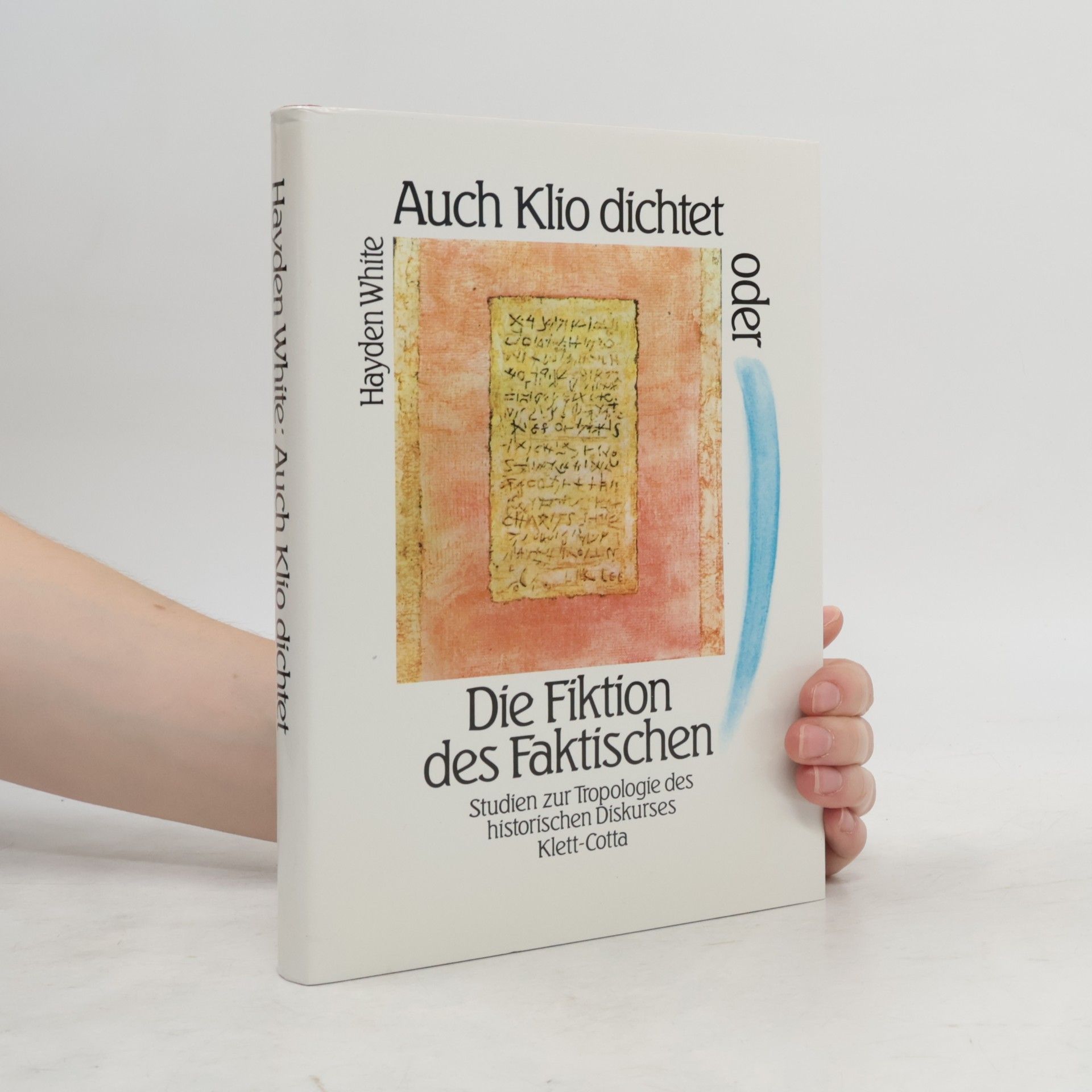 Hayden White Auch Klio dichtet oder die Fiktion des Faktischen
