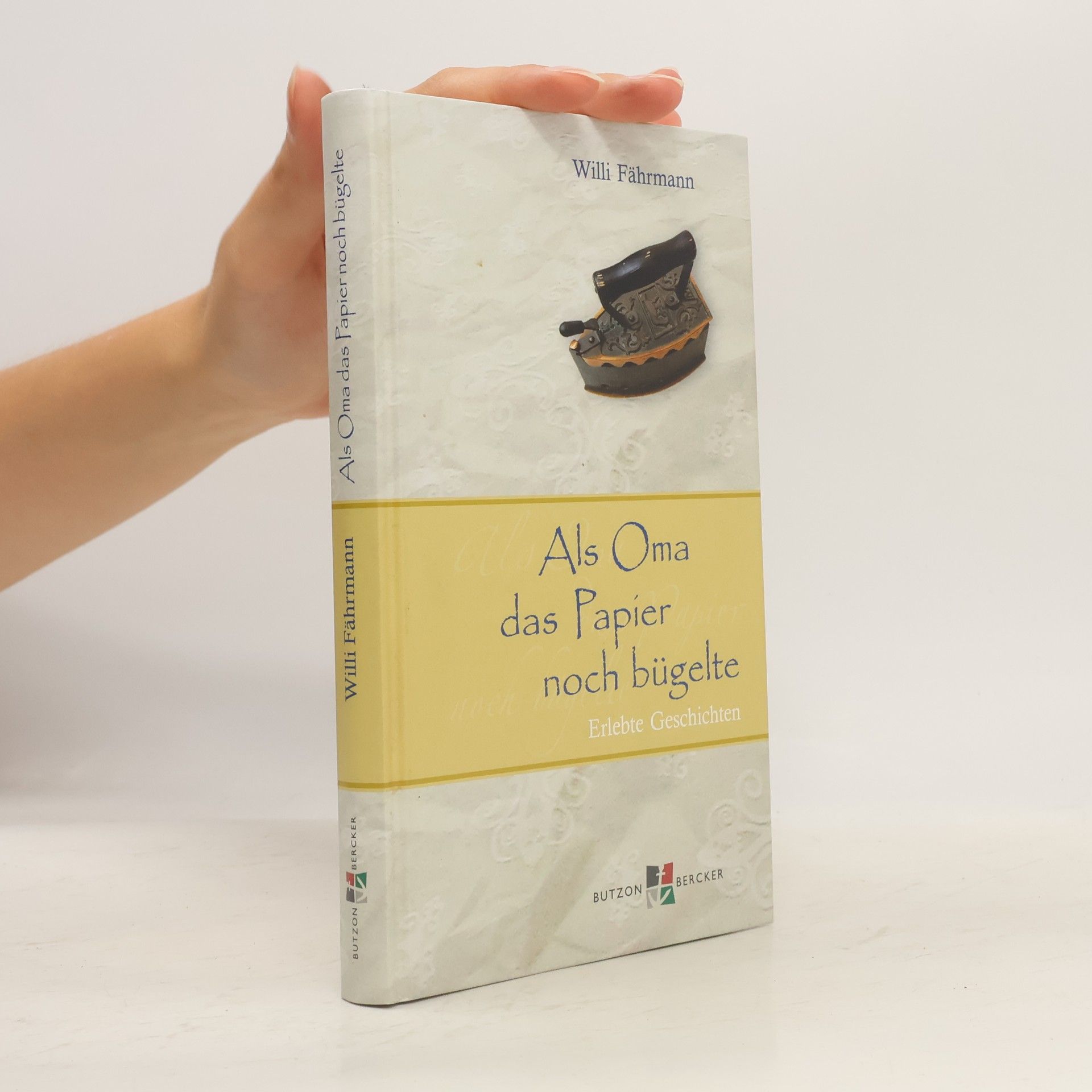 Als Oma das Papier noch bügelte : Erlebte Geschichten