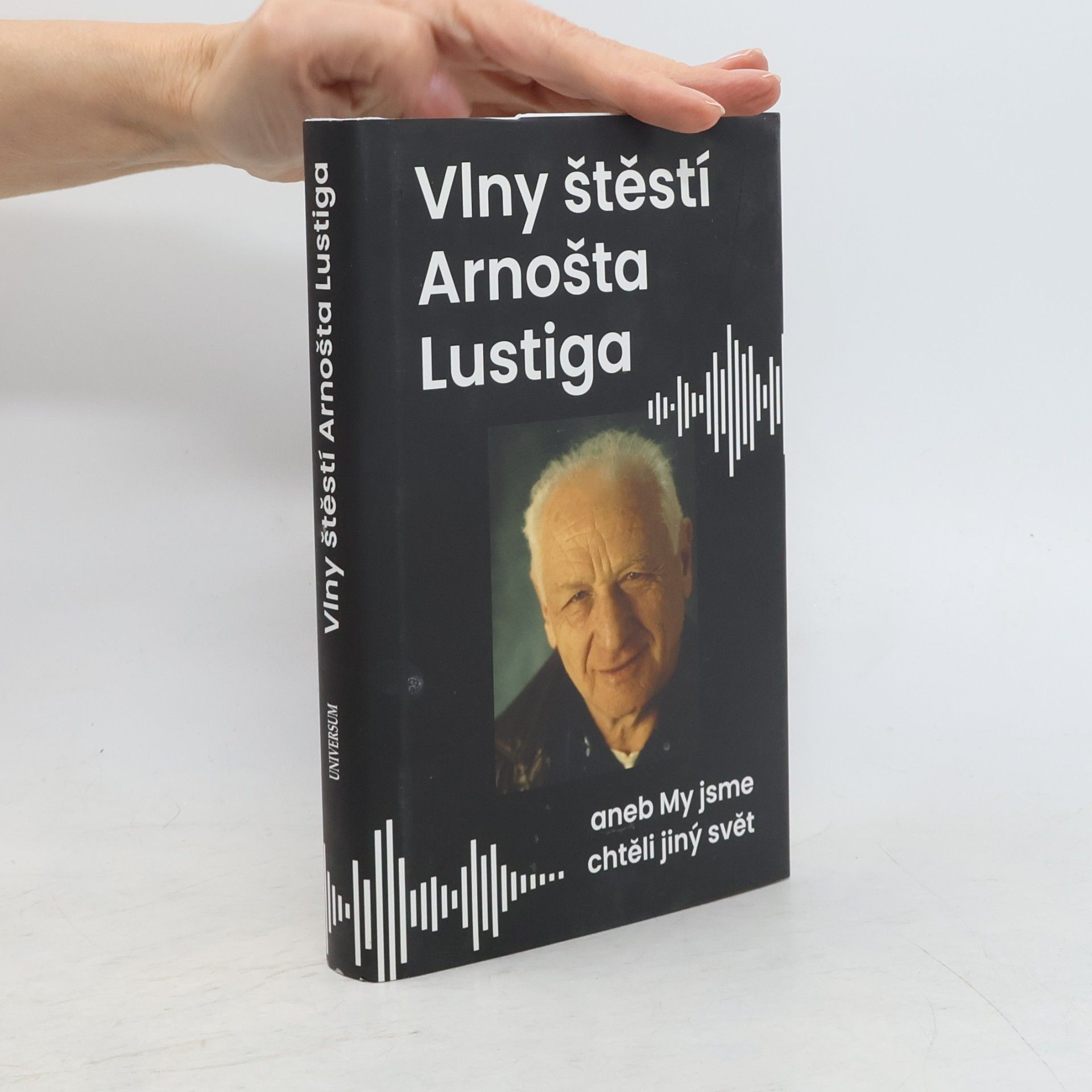 Arnošt Lustig Vlny štěstí Arnošta Lustiga aneb My jsme chtěli jiný svět