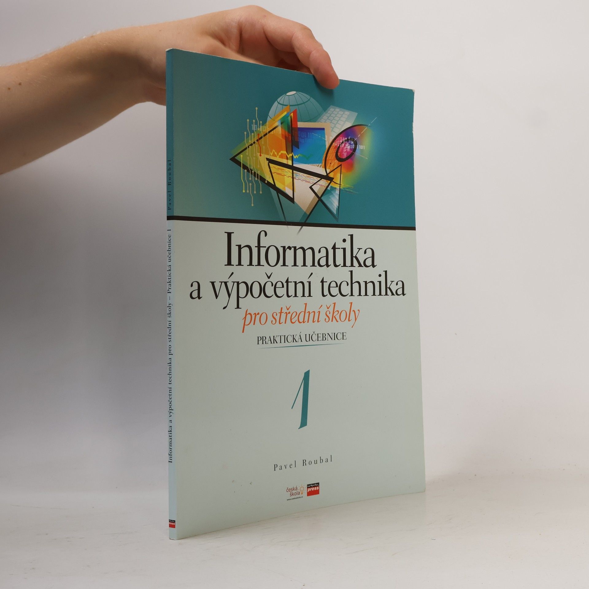 Informatika a výpočetní technika pro střední školy. Praktická učebnice 1