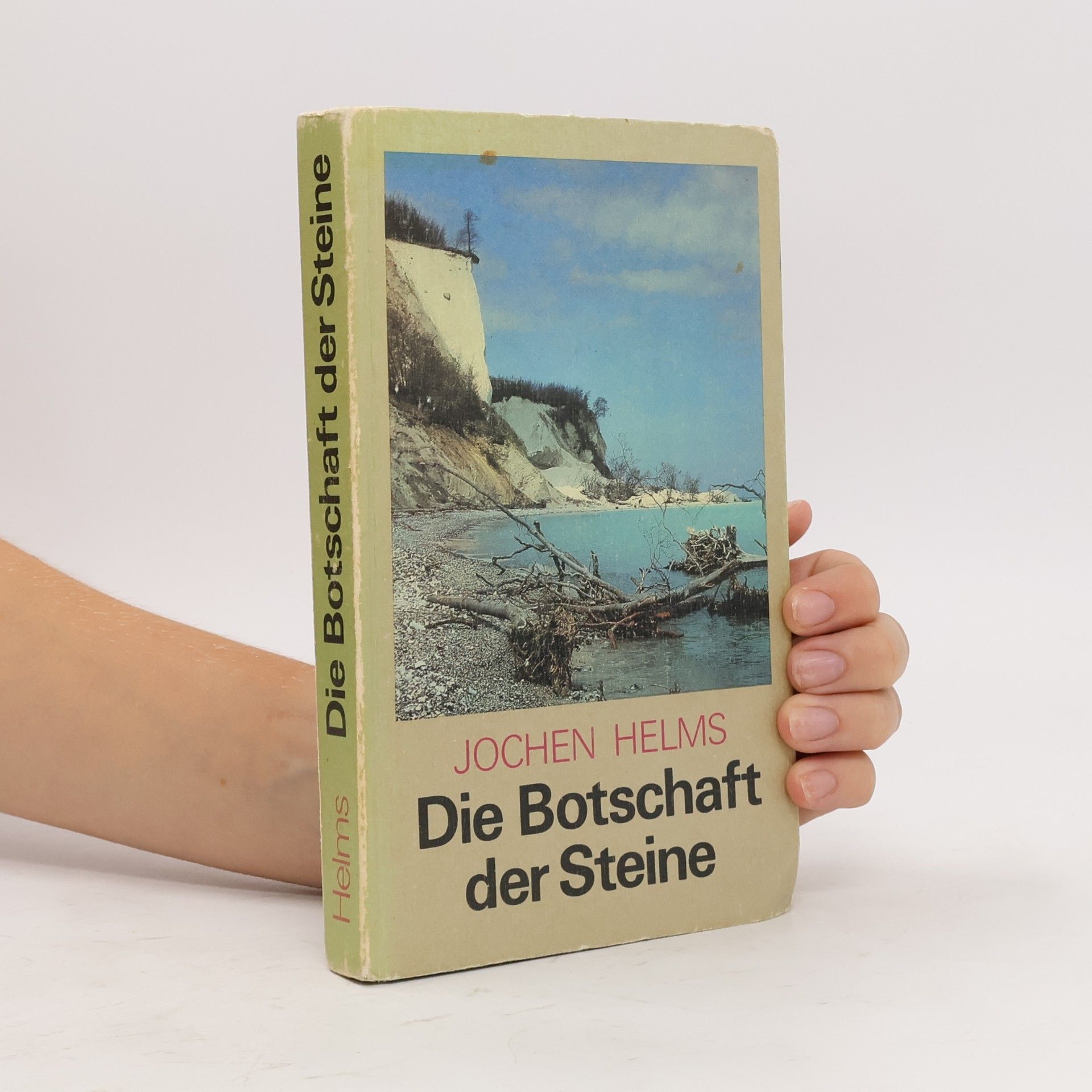 Jochen Helms Die Botschaft der Steine : geologische Streifzüge durch unsere Heimat