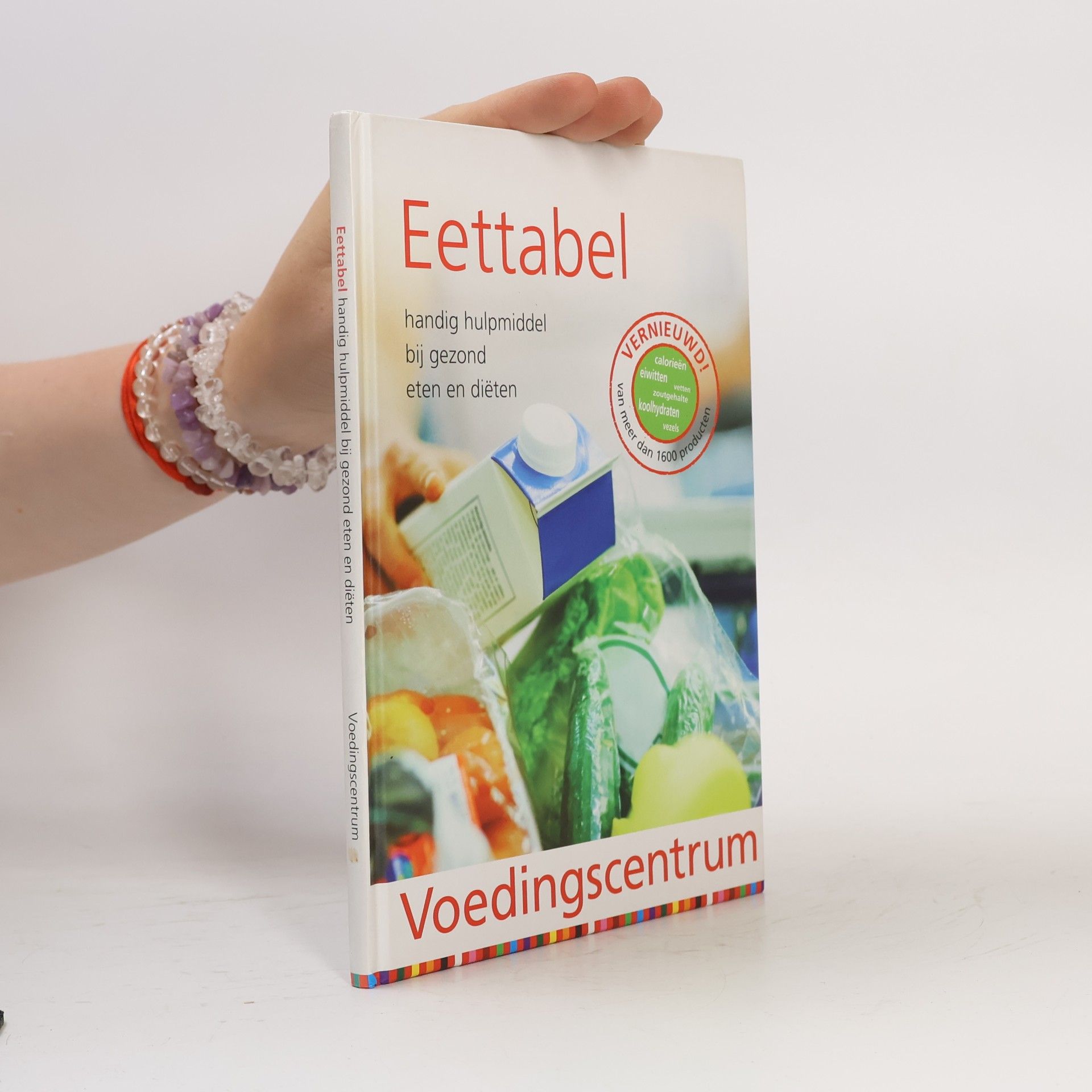 Eettabel; handig hulpmiddel bij gezond eten en diëten - Vernieuwd! Van meer dan 1600 producten
