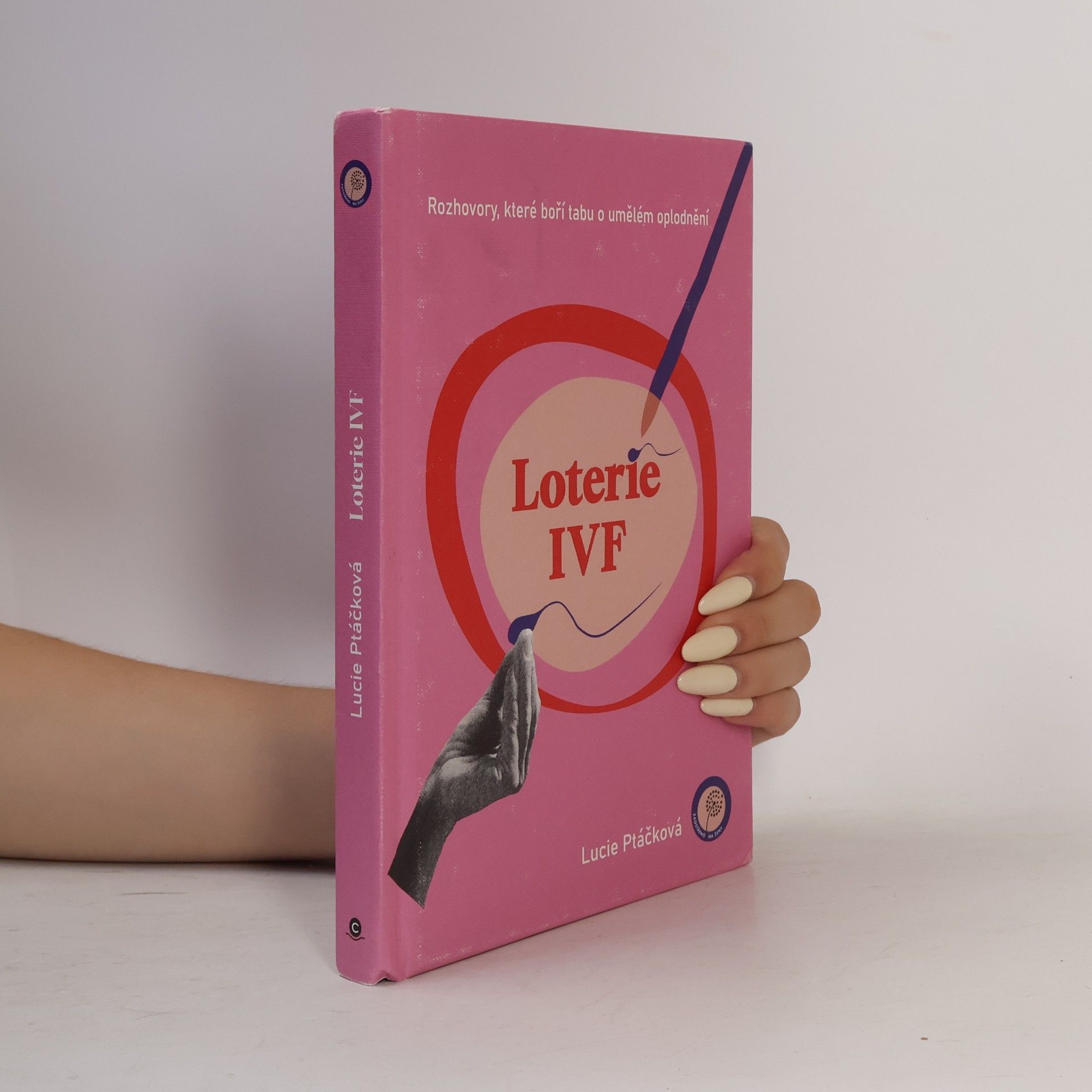 Lucie Ptáčková Loterie IVF : rozhovory, které boří tabu o umělém oplodnění
