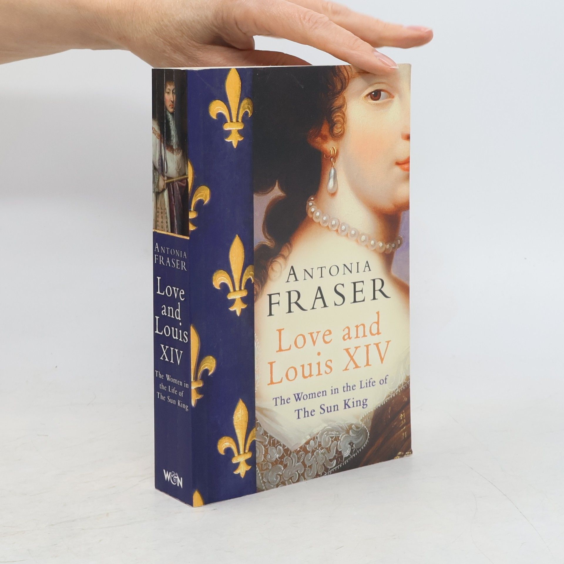 Antonia Fraser Love and Louis XIV : The Women in the Life of the Sun King
