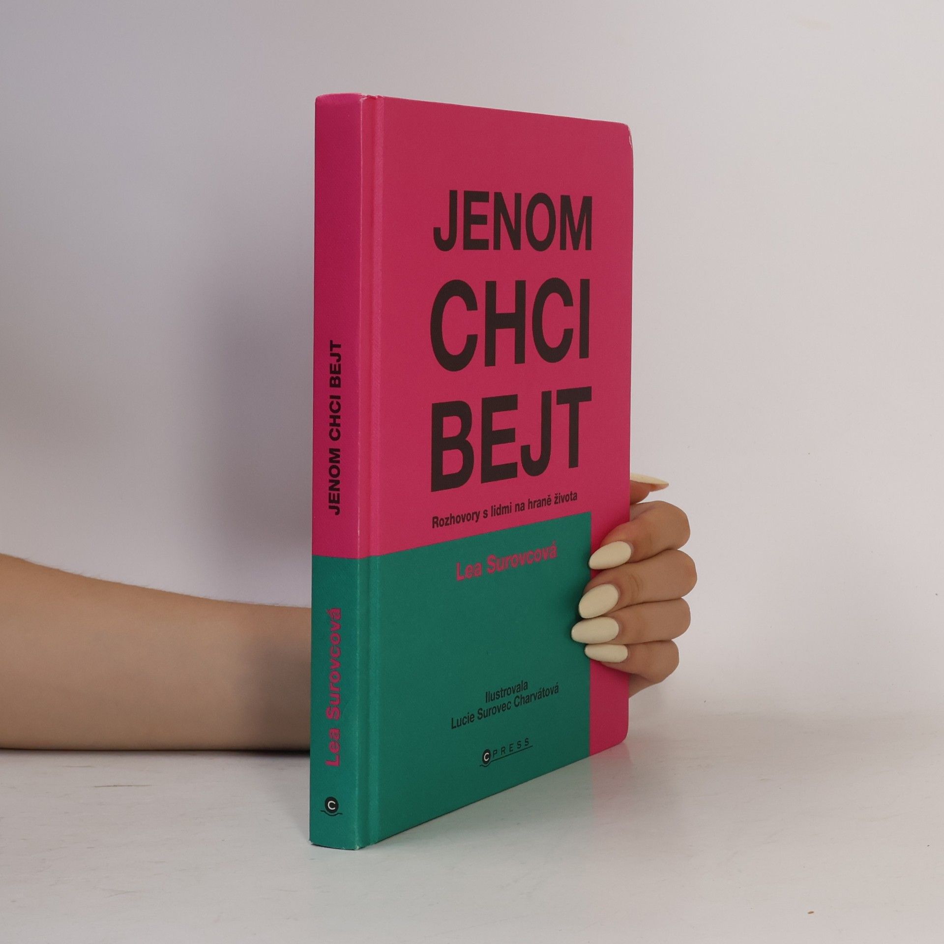 Lea Surovcová Jenom chci bejt: Rozhovory s lidmi na hraně života