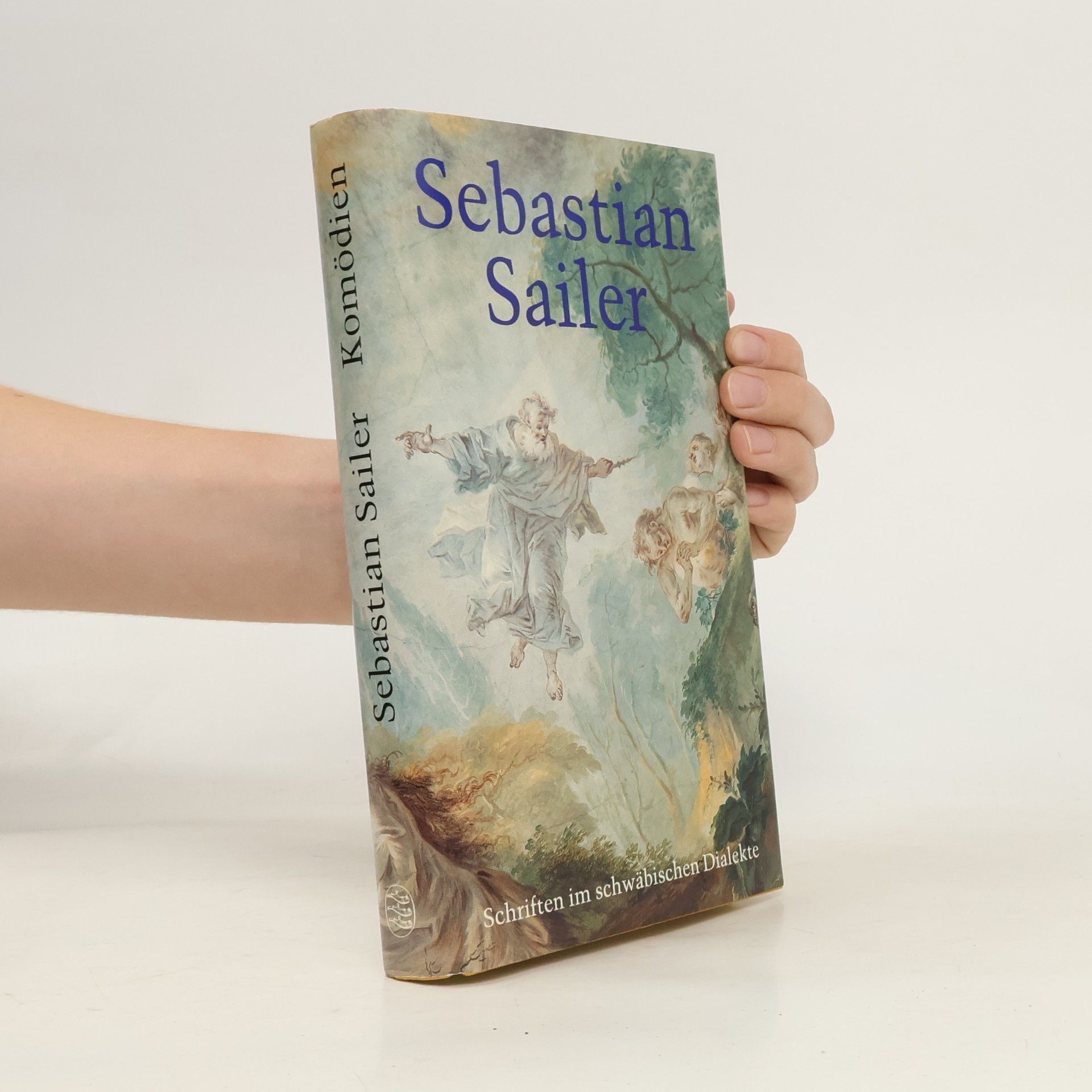 Sebastian Sailer Schriften in schwäbischem Dialekte. Gesammelt und mit einer Vorrede versehen von Sixt Bachmann