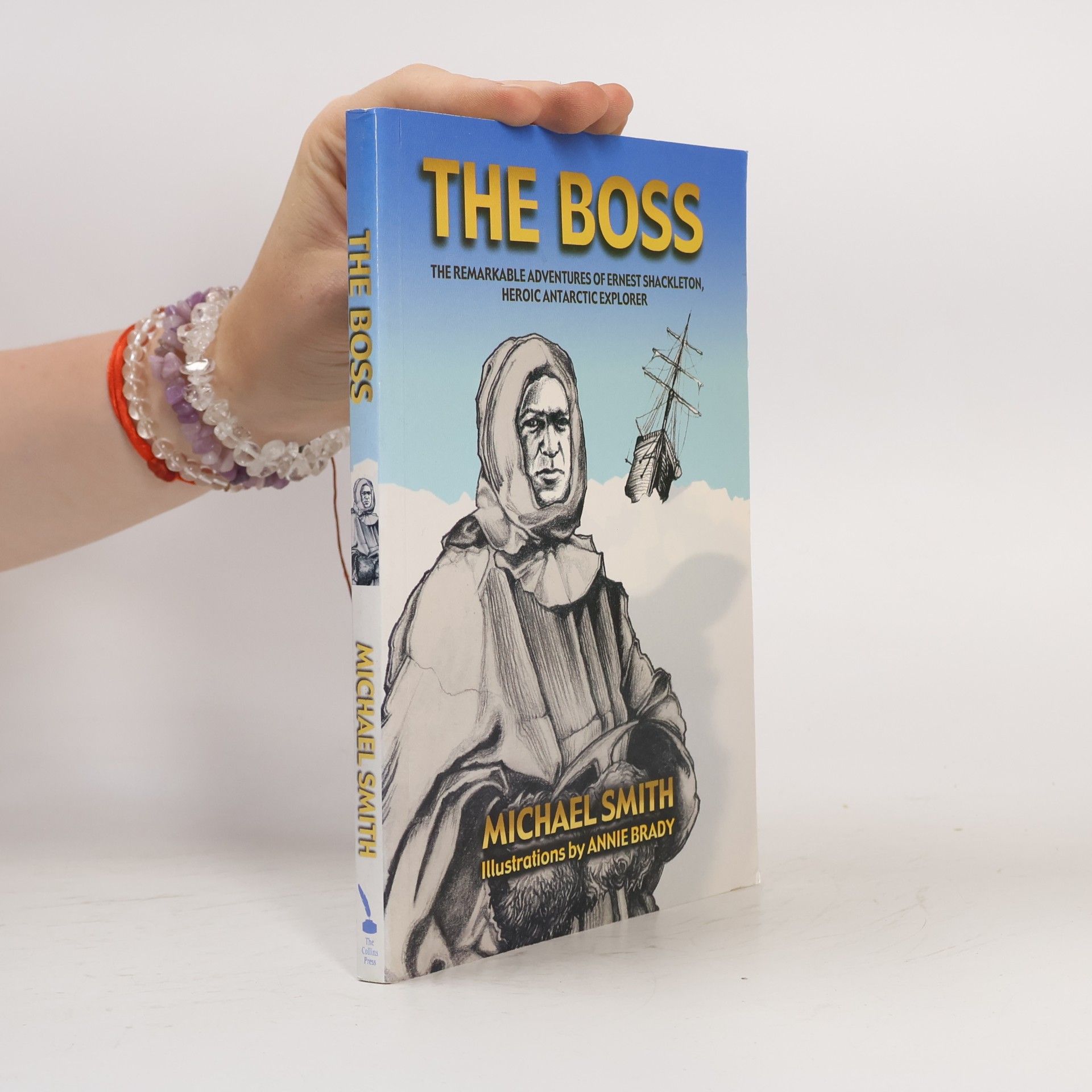 Annie Brady The Boss: The Remarkable Adventures of Ernest Shackleton